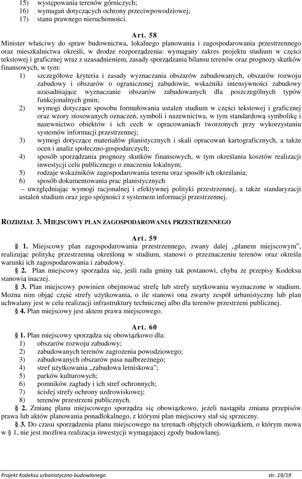 tekstowej i graficznej wraz z uzasadnieniem, zasady sporządzania bilansu terenów oraz prognozy skutków finansowych, w tym: 1) szczegółowe kryteria i zasady wyznaczania obszarów zabudowanych, obszarów