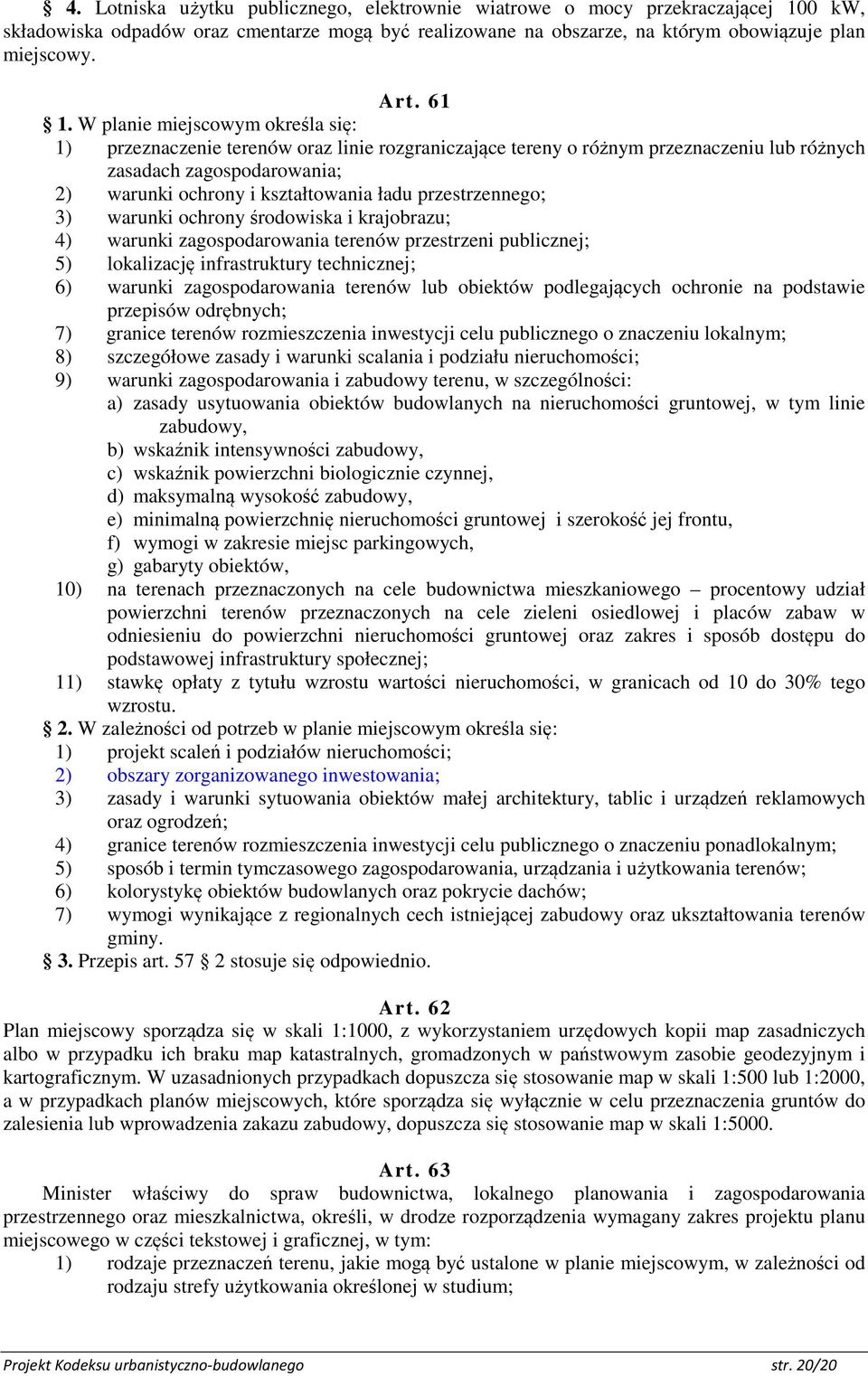 przestrzennego; 3) warunki ochrony środowiska i krajobrazu; 4) warunki zagospodarowania terenów przestrzeni publicznej; 5) lokalizację infrastruktury technicznej; 6) warunki zagospodarowania terenów