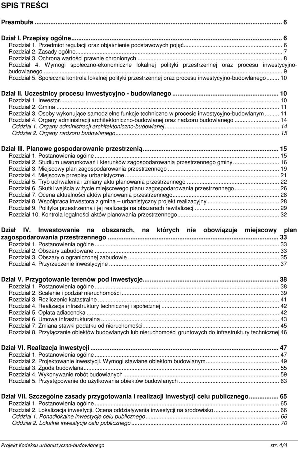 Społeczna kontrola lokalnej polityki przestrzennej oraz procesu inwestycyjno-budowlanego... 10 Dział II. Uczestnicy procesu inwestycyjno - budowlanego... 10 Rozdział 1. Inwestor... 10 Rozdział 2.