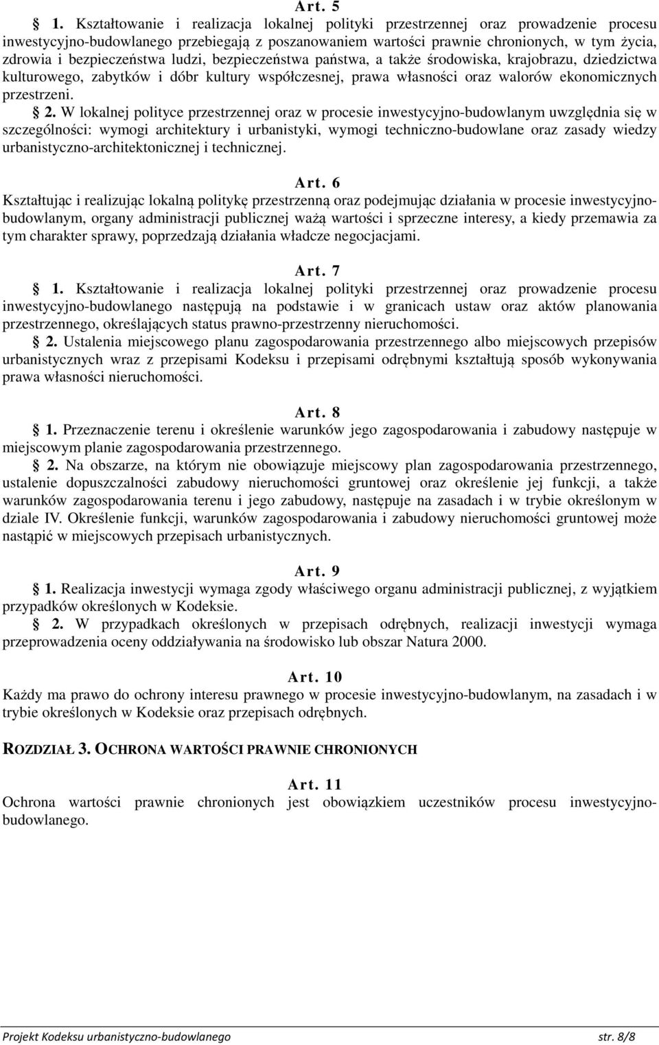 bezpieczeństwa ludzi, bezpieczeństwa państwa, a także środowiska, krajobrazu, dziedzictwa kulturowego, zabytków i dóbr kultury współczesnej, prawa własności oraz walorów ekonomicznych przestrzeni. 2.