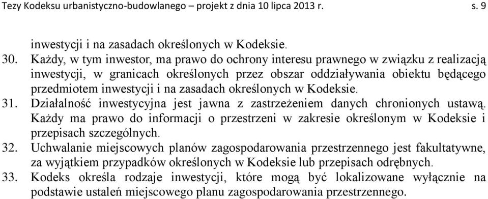 zasadach określonych w Kodeksie. 31. Działalność inwestycyjna jest jawna z zastrzeżeniem danych chronionych ustawą.