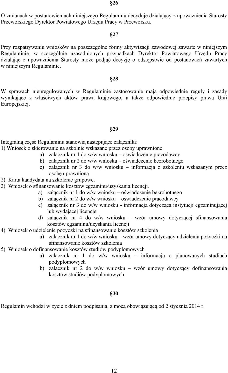 upoważnienia Starosty może podjąć decyzję o odstępstwie od postanowień zawartych w niniejszym Regulaminie.