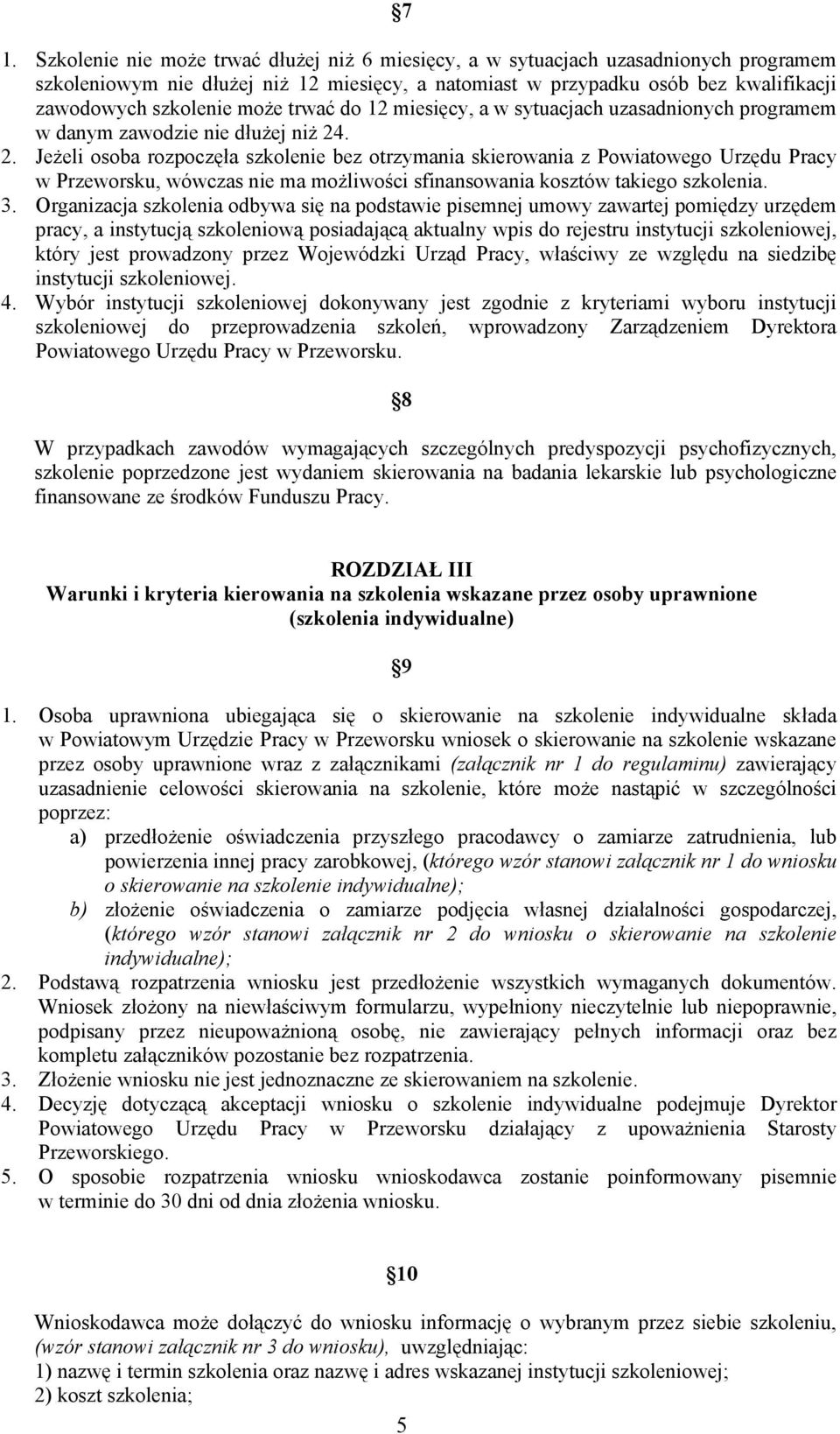 . 2. Jeżeli osoba rozpoczęła szkolenie bez otrzymania skierowania z Powiatowego Urzędu Pracy w Przeworsku, wówczas nie ma możliwości sfinansowania kosztów takiego szkolenia. 3.