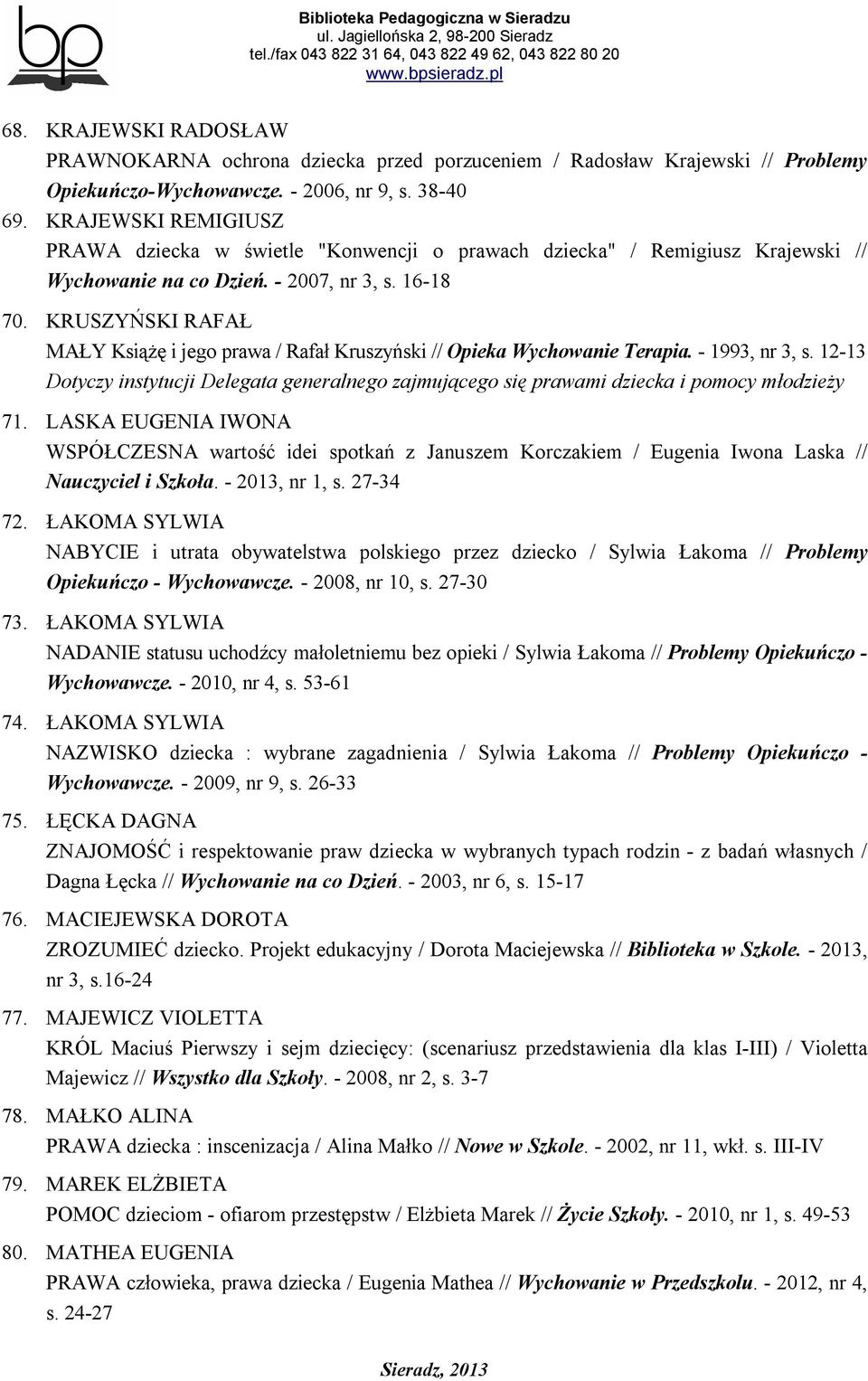 KRUSZYŃSKI RAFAŁ MAŁY Książę i jego prawa / Rafał Kruszyński // Opieka Wychowanie Terapia. - 1993, nr 3, s.