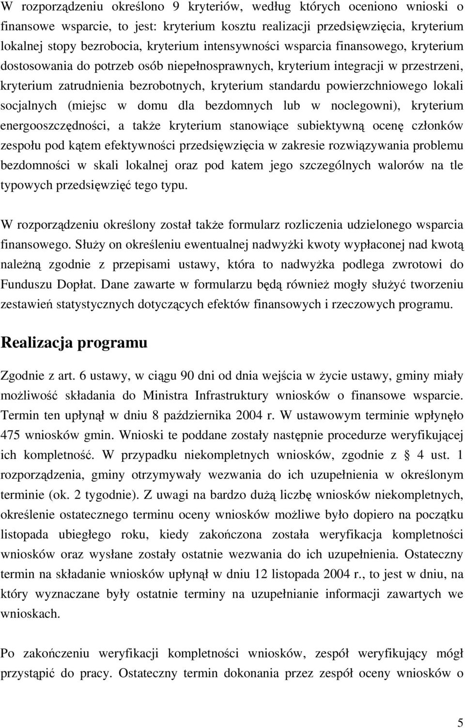 powierzchniowego lokali socjalnych (miejsc w domu dla bezdomnych lub w noclegowni), kryterium energooszczdnoci, a take kryterium stanowice subiektywn ocen członków zespołu pod ktem efektywnoci