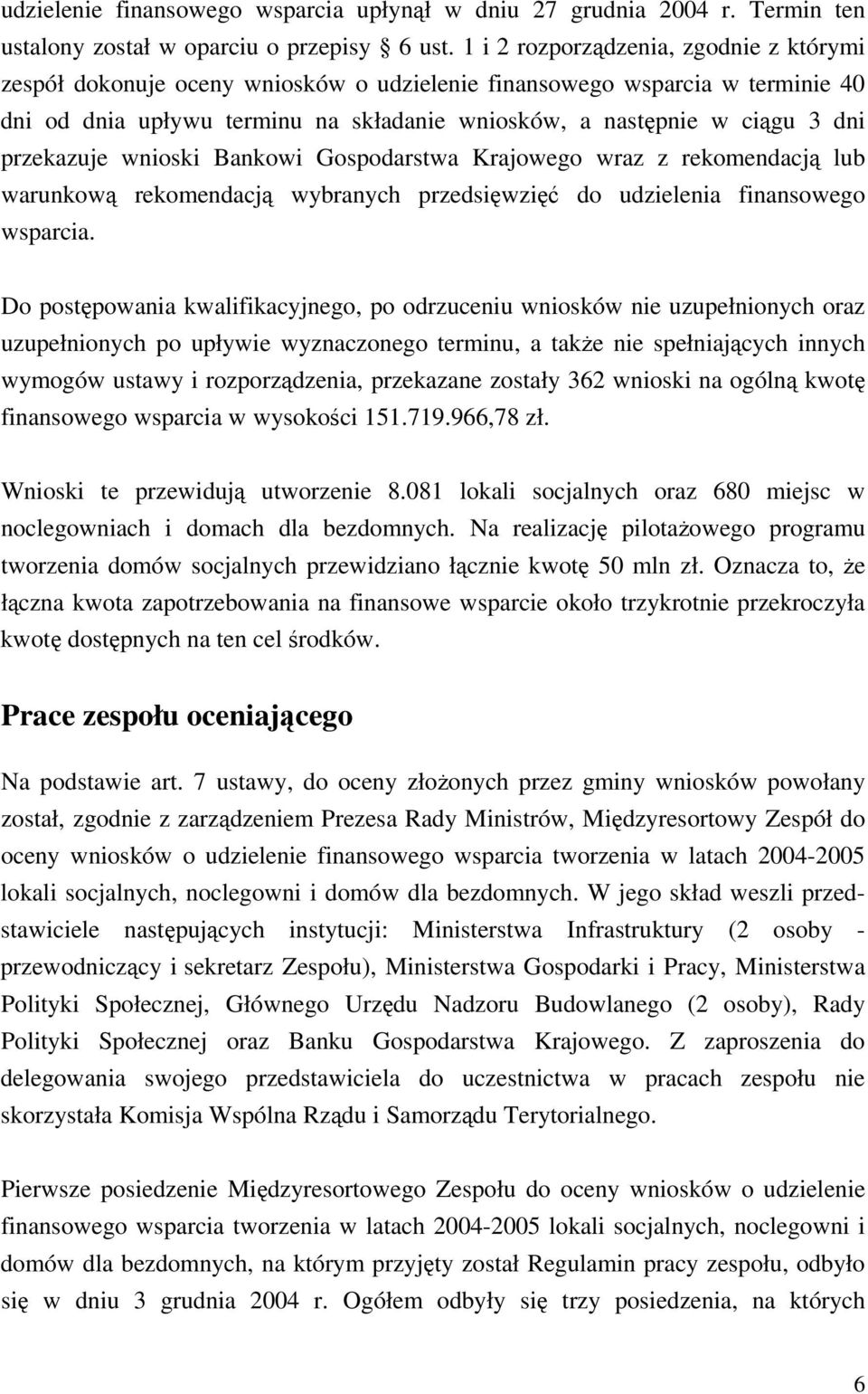 przekazuje wnioski Bankowi Gospodarstwa Krajowego wraz z rekomendacj lub warunkow rekomendacj wybranych przedsiwzi do udzielenia finansowego wsparcia.