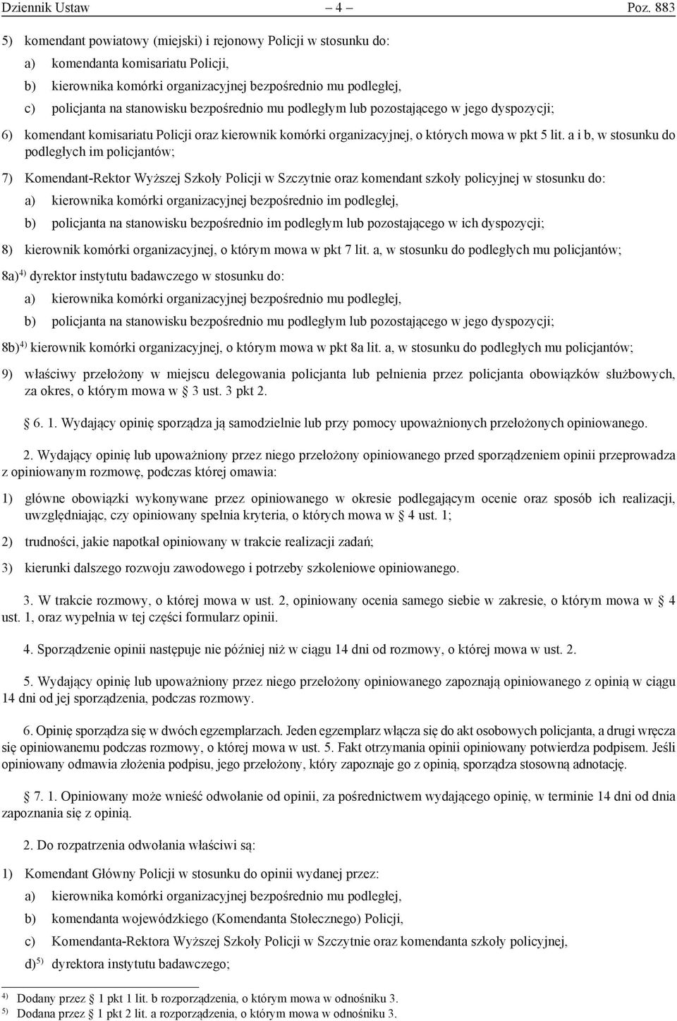 bezpośrednio mu podległym lub pozostającego w jego dyspozycji; ) komendant komisariatu Policji oraz kierownik komórki organizacyjnej, o których mowa w pkt lit.