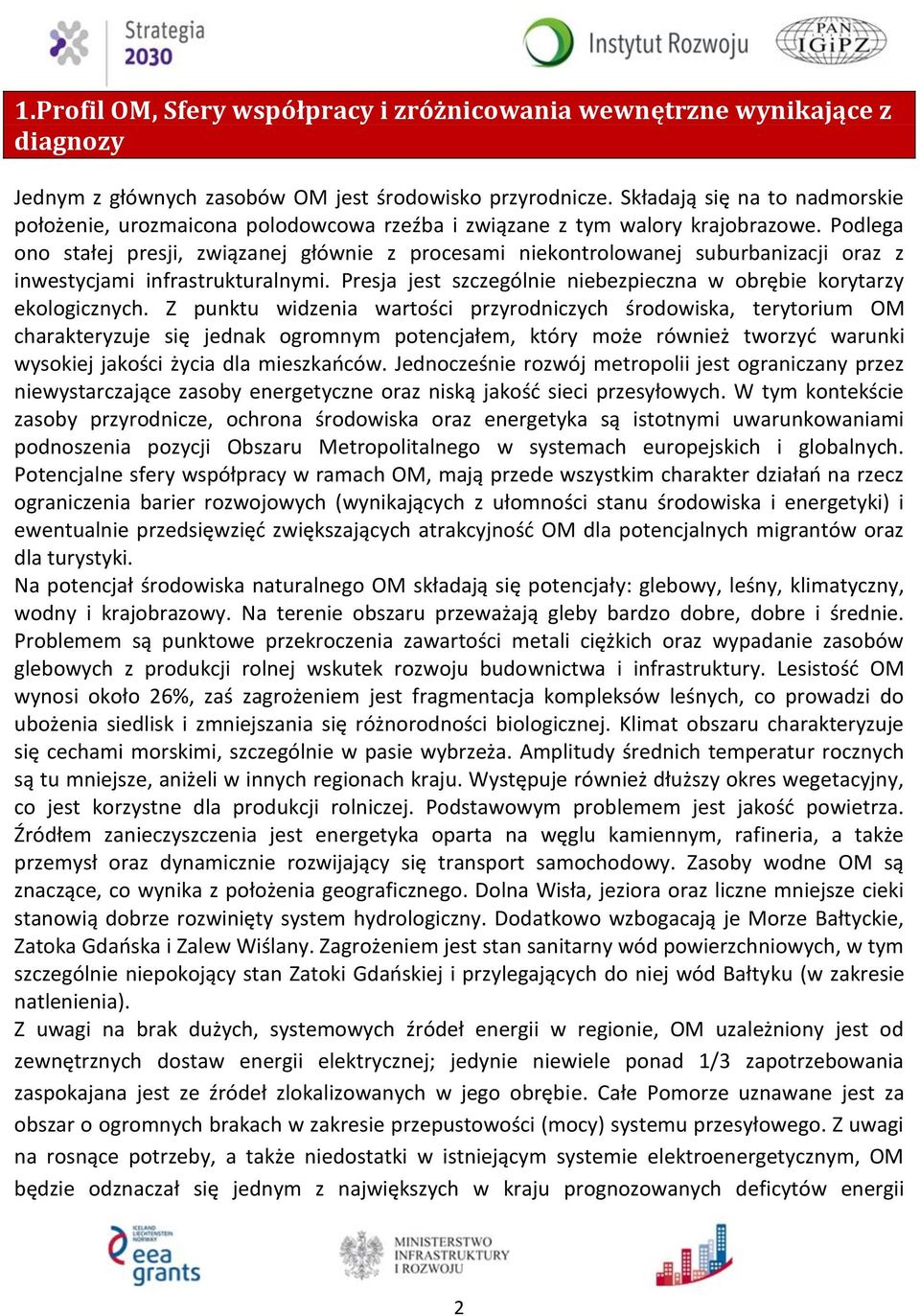 Podlega ono stałej presji, związanej głównie z procesami niekontrolowanej suburbanizacji oraz z inwestycjami infrastrukturalnymi.