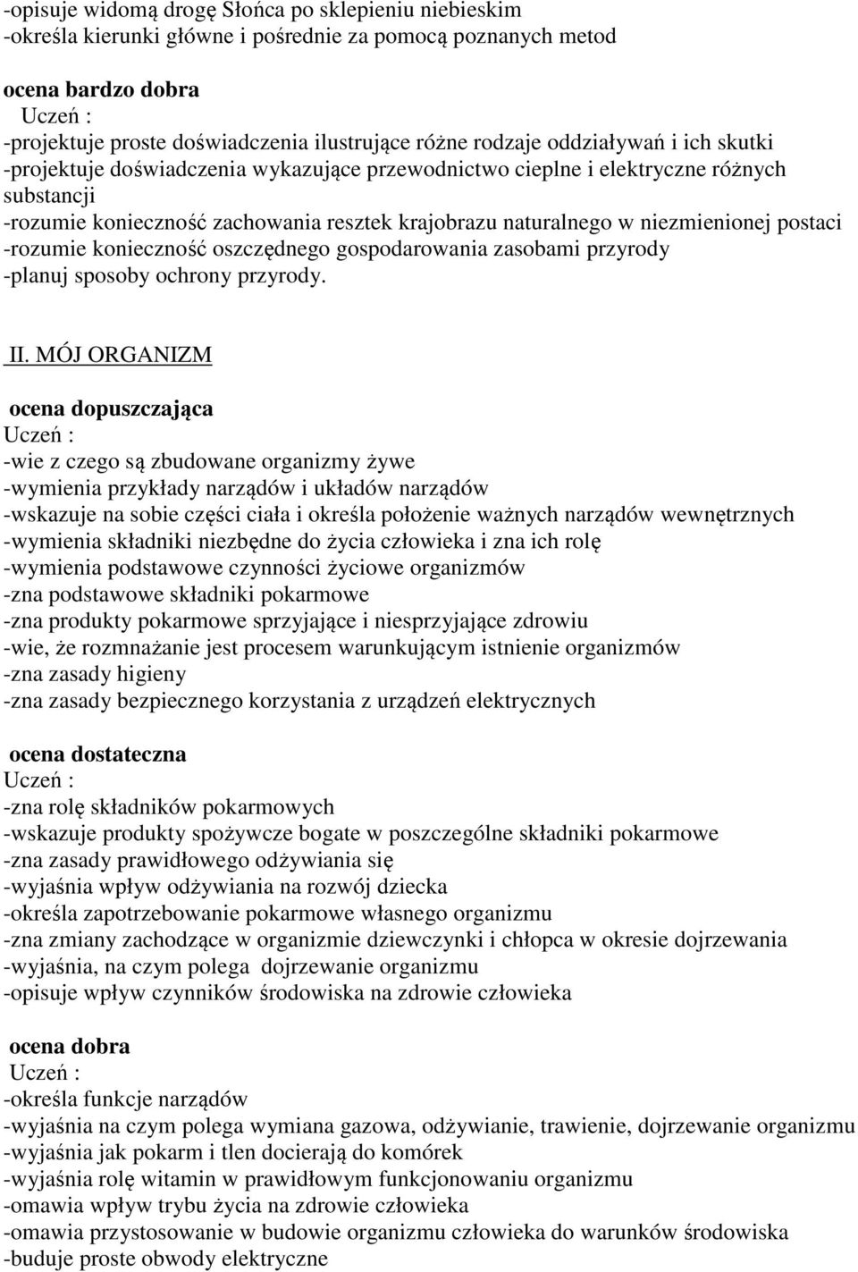 konieczność oszczędnego gospodarowania zasobami przyrody -planuj sposoby ochrony przyrody. II.