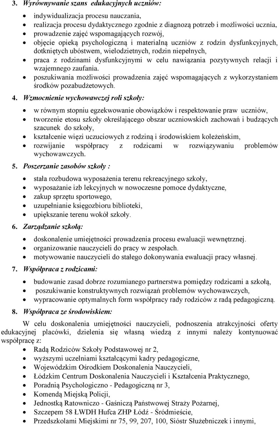 pozytywnych relacji i wzajemnego zaufania. poszukiwania możliwości prowadzenia zajęć wspomagających z wykorzystaniem środków pozabudżetowych. 4.