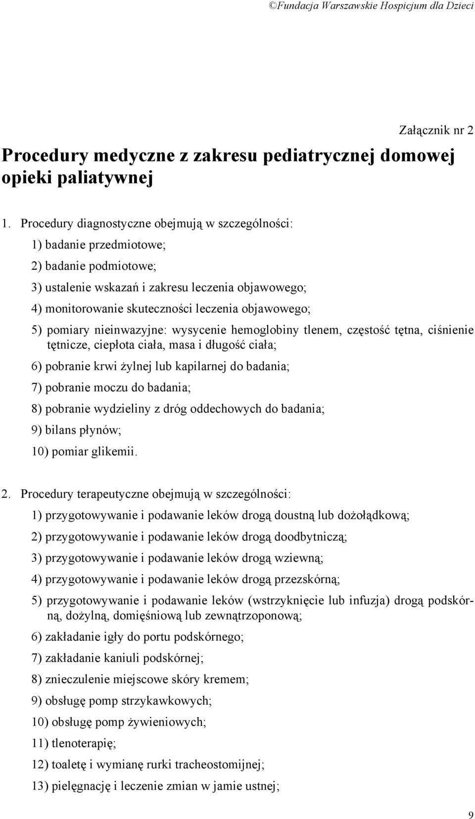 objawowego; 5) pomiary nieinwazyjne: wysycenie hemoglobiny tlenem, częstość tętna, ciśnienie tętnicze, ciepłota ciała, masa i długość ciała; 6) pobranie krwi żylnej lub kapilarnej do badania; 7)