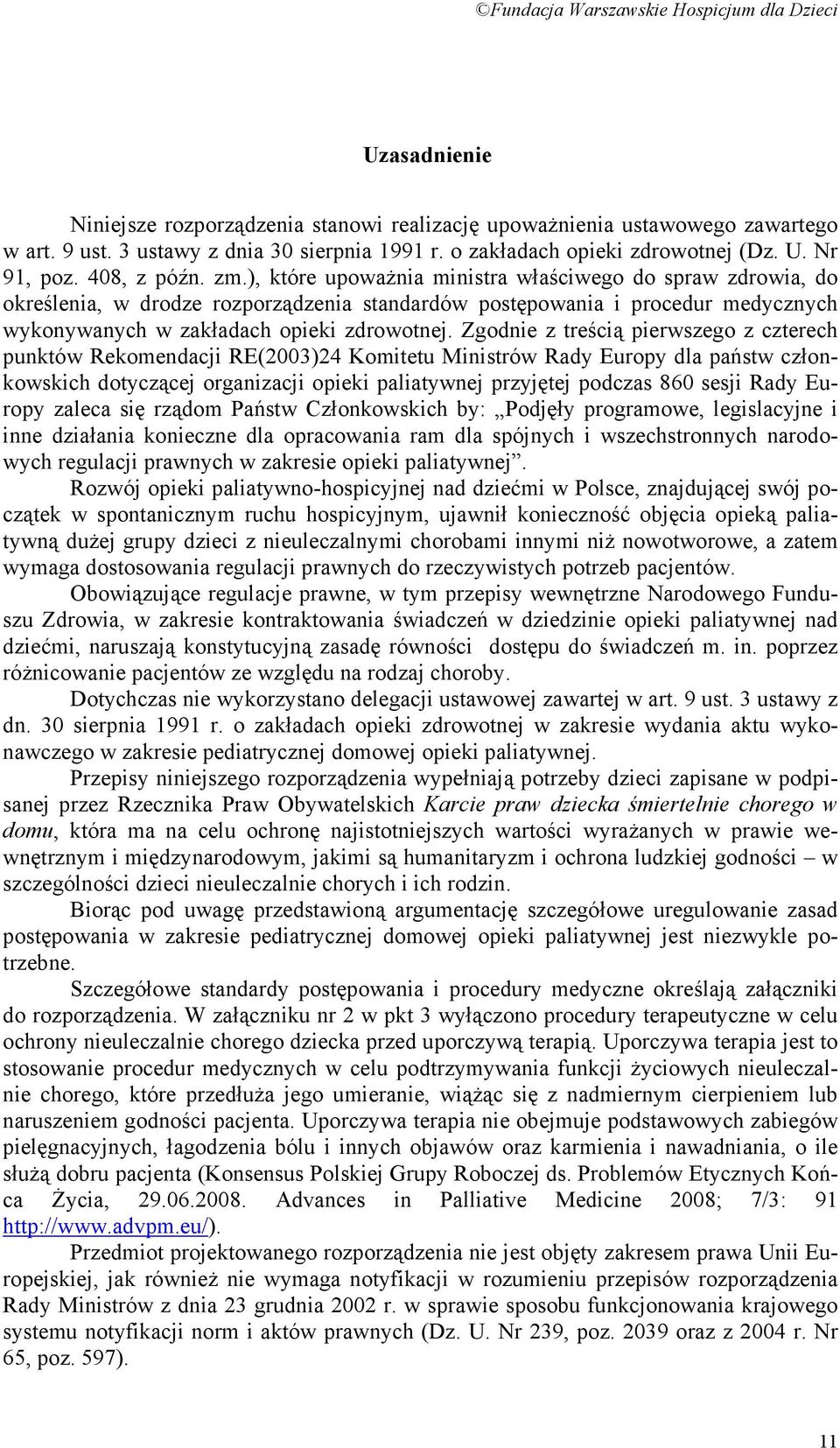 ), które upoważnia ministra właściwego do spraw zdrowia, do określenia, w drodze rozporządzenia standardów postępowania i procedur medycznych wykonywanych w zakładach opieki zdrowotnej.