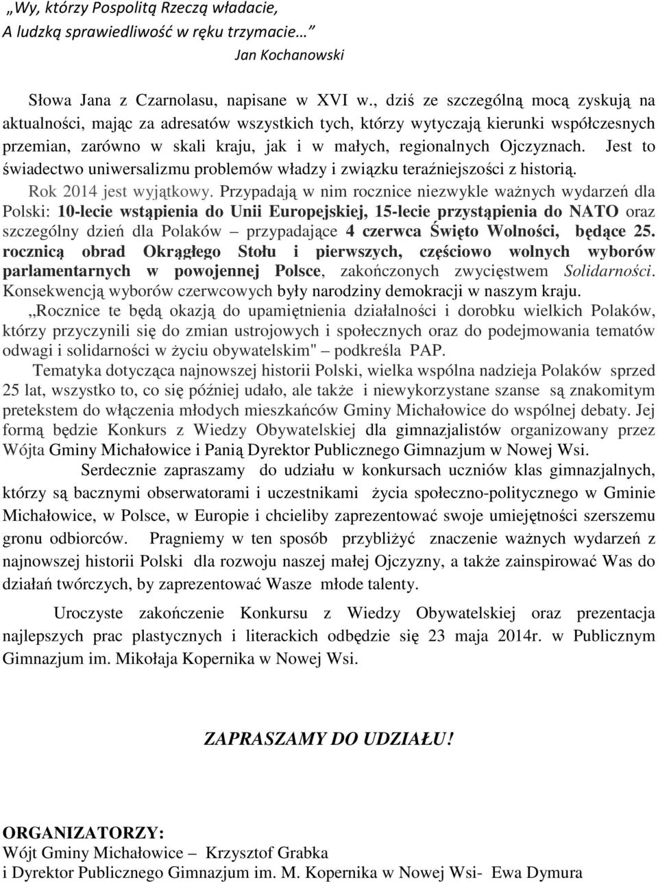 Jest to świadectwo uniwersalizmu problemów władzy i związku teraźniejszości z historią. Rok 2014 jest wyjątkowy.