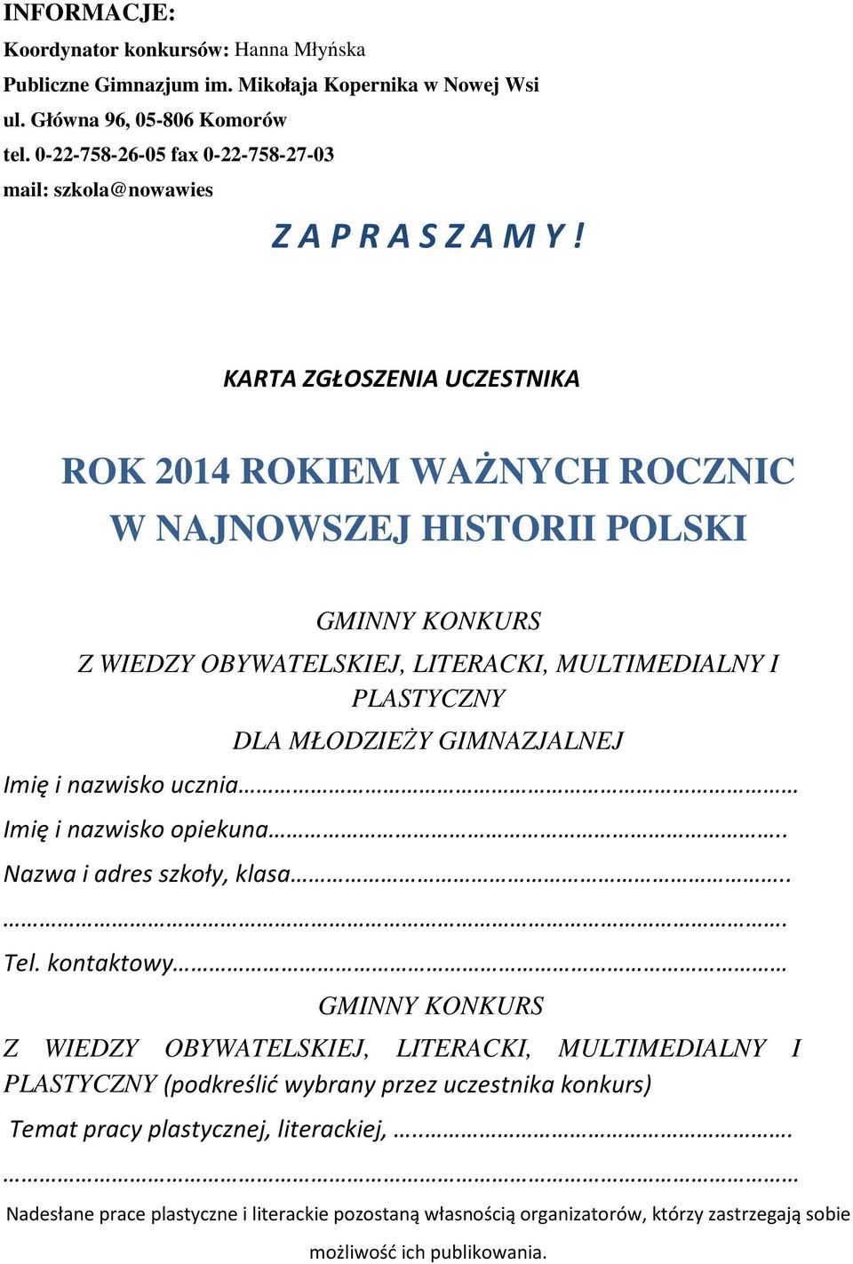 KARTA ZGŁOSZENIA UCZESTNIKA ROK 2014 ROKIEM WAśNYCH ROCZNIC W NAJNOWSZEJ HISTORII POLSKI GMINNY KONKURS Z WIEDZY OBYWATELSKIEJ, LITERACKI, MULTIMEDIALNY I PLASTYCZNY DLA MŁODZIEśY GIMNAZJALNEJ Imię i