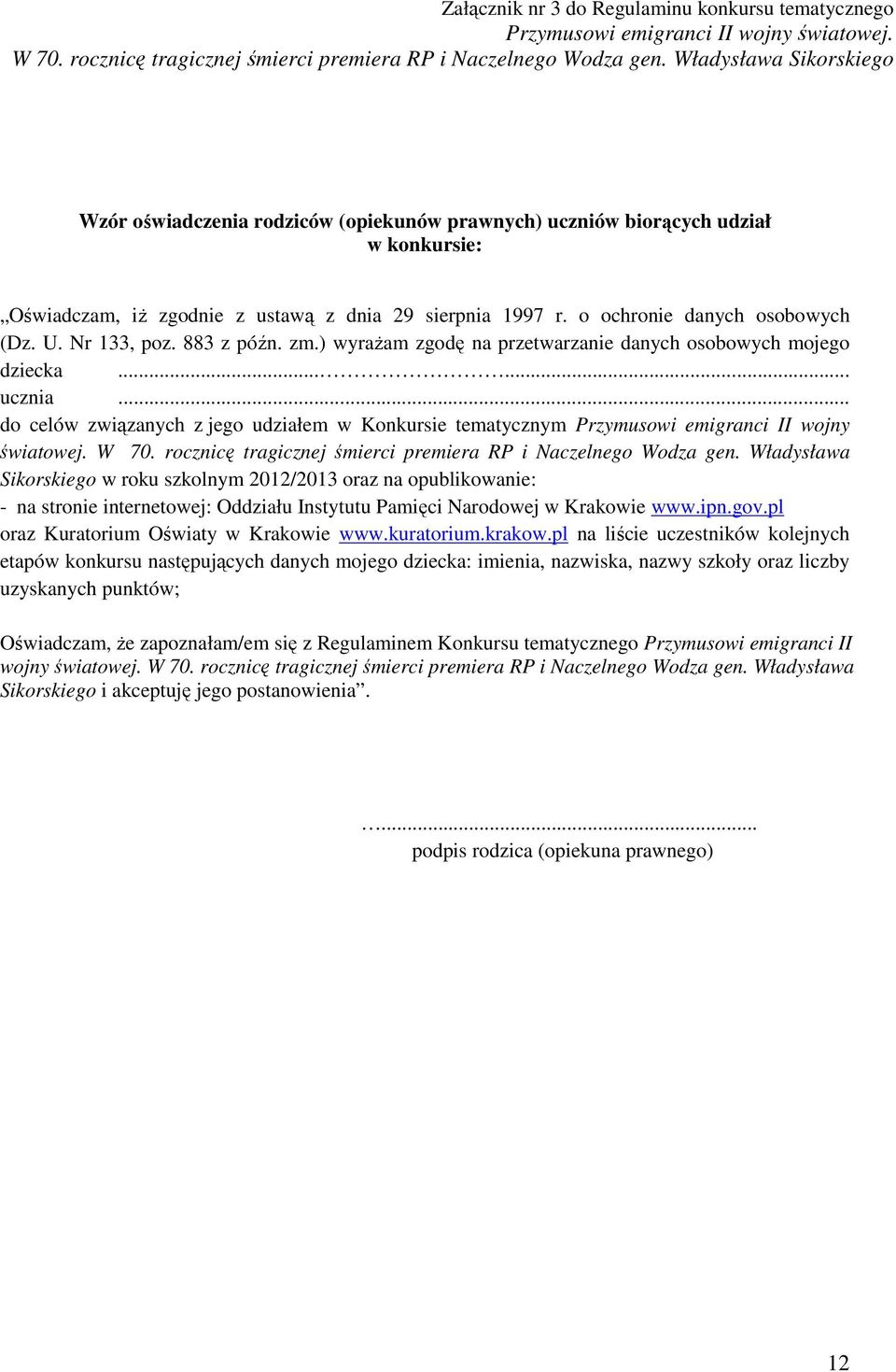 U. Nr 133, poz. 883 z późn. zm.) wyraŝam zgodę na przetwarzanie danych osobowych mojego dziecka...... ucznia.