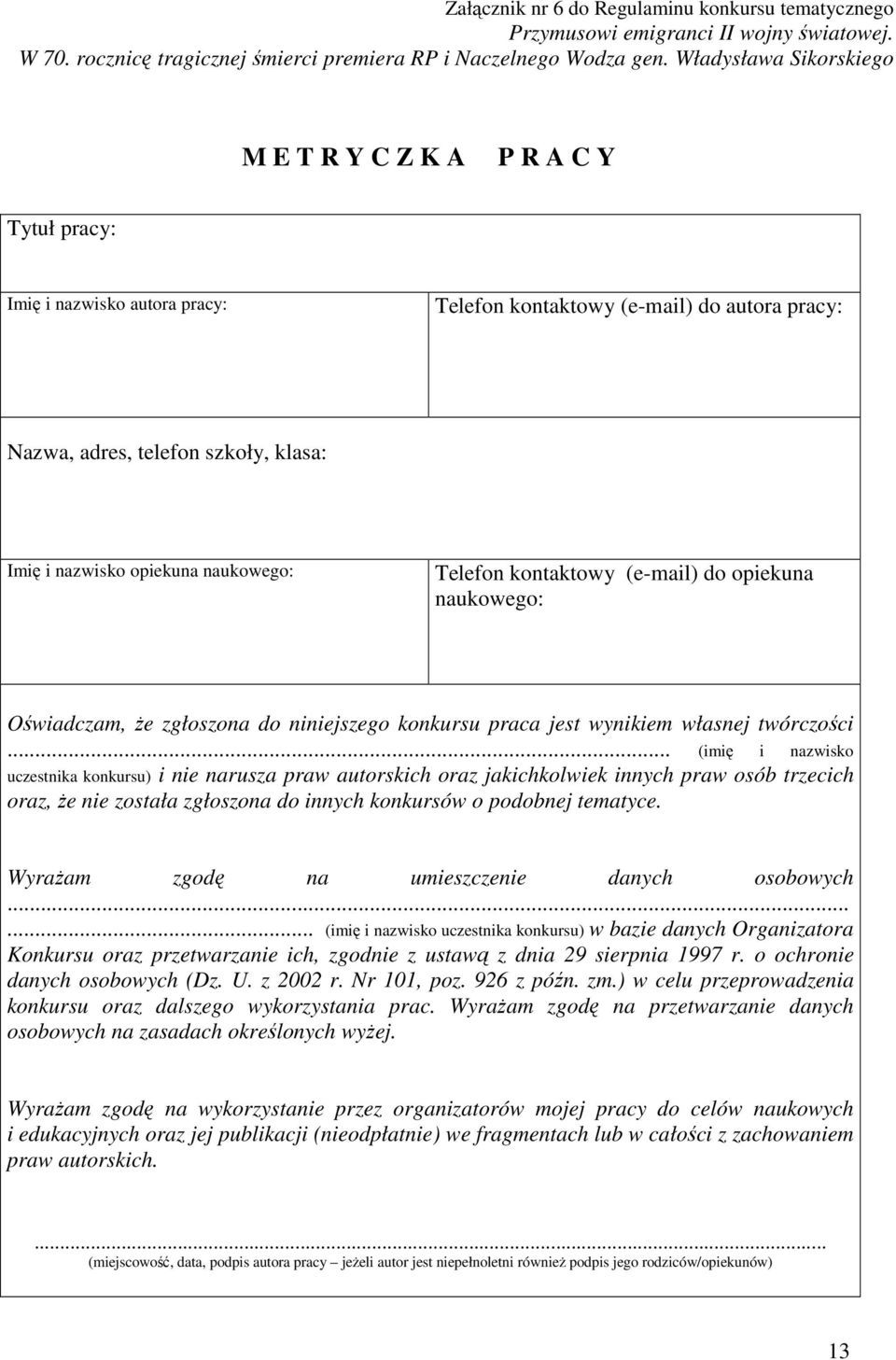 opiekuna naukowego: Telefon kontaktowy (e-mail) do opiekuna naukowego: Oświadczam, Ŝe zgłoszona do niniejszego konkursu praca jest wynikiem własnej twórczości.