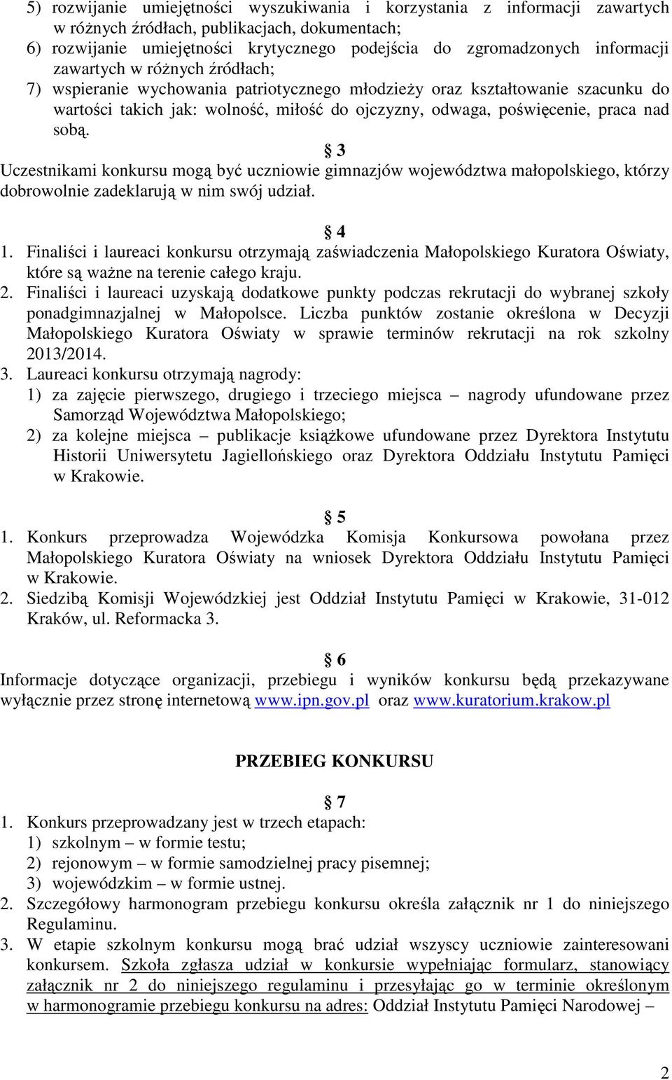 nad sobą. 3 Uczestnikami konkursu mogą być uczniowie gimnazjów województwa małopolskiego, którzy dobrowolnie zadeklarują w nim swój udział. 4 1.