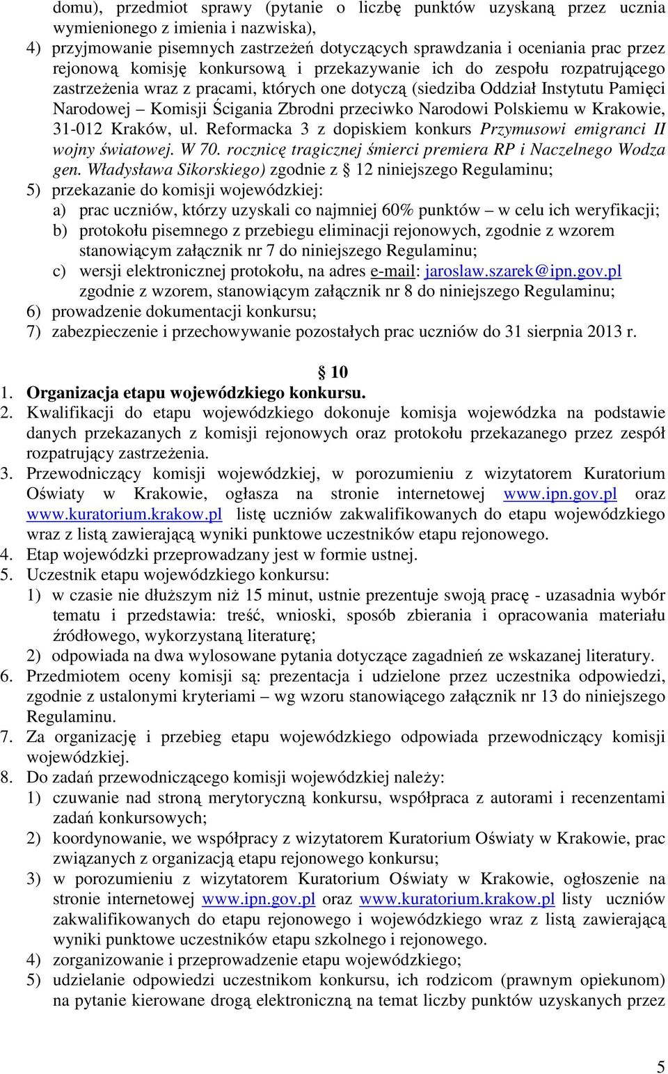 przeciwko Narodowi Polskiemu w Krakowie, 31-012 Kraków, ul. Reformacka 3 z dopiskiem konkurs Przymusowi emigranci II wojny światowej. W 70.