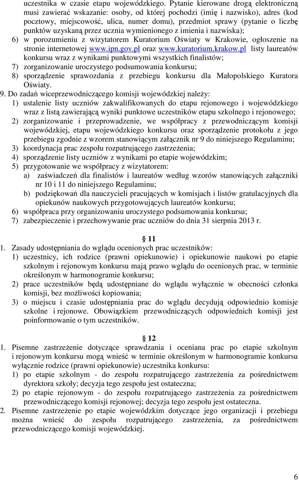 punktów uzyskaną przez ucznia wymienionego z imienia i nazwiska); 6) w porozumieniu z wizytatorem Kuratorium Oświaty w Krakowie, ogłoszenie na stronie internetowej www.ipn.gov.pl oraz www.kuratorium.