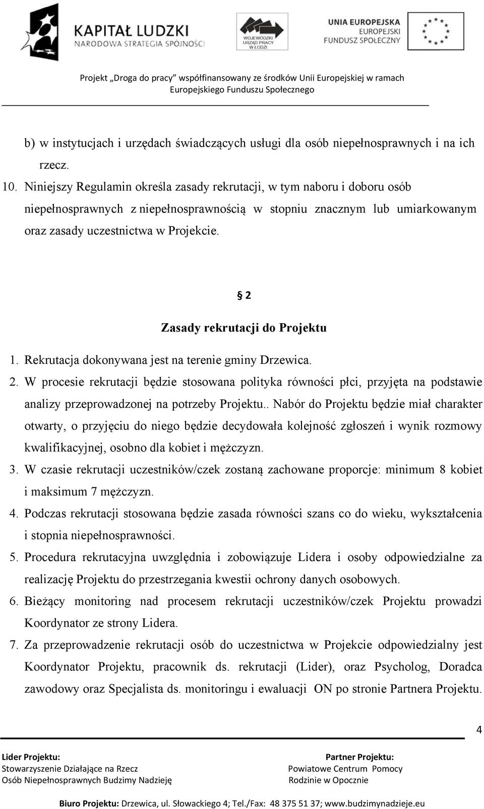 2 Zasady rekrutacji do Projektu 1. Rekrutacja dokonywana jest na terenie gminy Drzewica. 2.