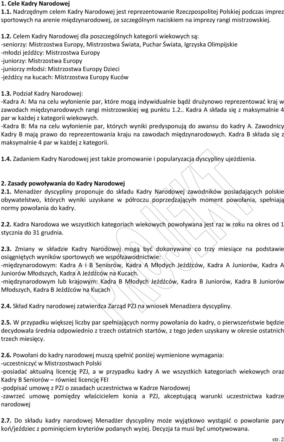 -juniorzy: Mistrzostwa Europy -juniorzy młodsi: Mistrzostwa Europy Dzieci -jeźdźcy na kucach: Mistrzostwa Europy Kuców 1.3.