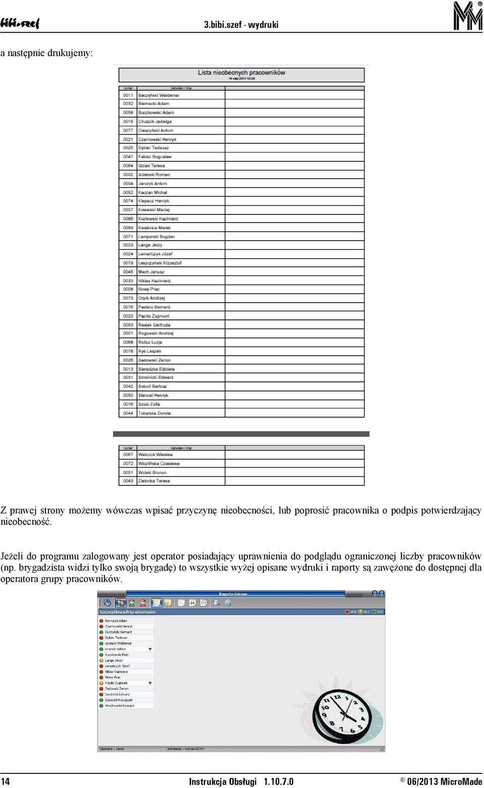 Jeżeli do programu zalogowany jest operator posiadający uprawnienia do podglądu ograniczonej liczby