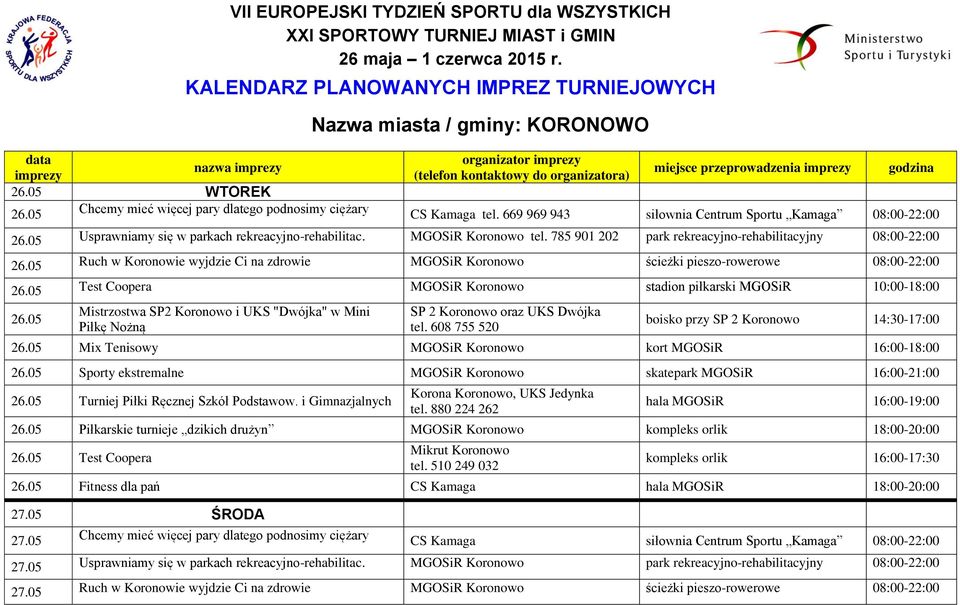 669 969 943 siłownia Centrum Sportu Kamaga 08:00-22:00 26.05 Usprawniamy się w parkach rekreacyjno-rehabilitac. MGOSiR Koronowo tel. 785 901 202 park rekreacyjno-rehabilitacyjny 08:00-22:00 26.