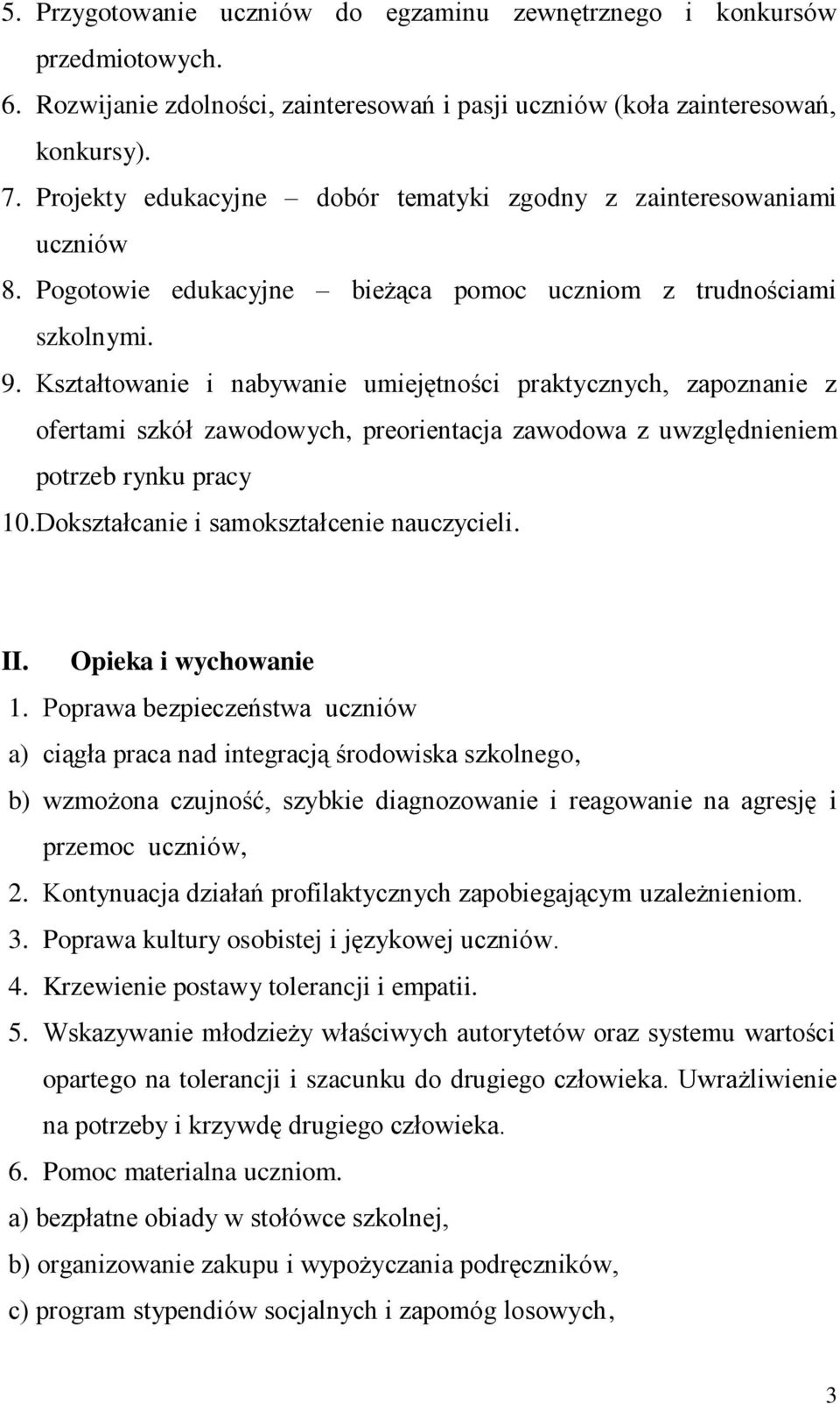 Kształtowanie i nabywanie umiejętności praktycznych, zapoznanie z ofertami szkół zawodowych, preorientacja zawodowa z uwzględnieniem potrzeb rynku pracy 10.