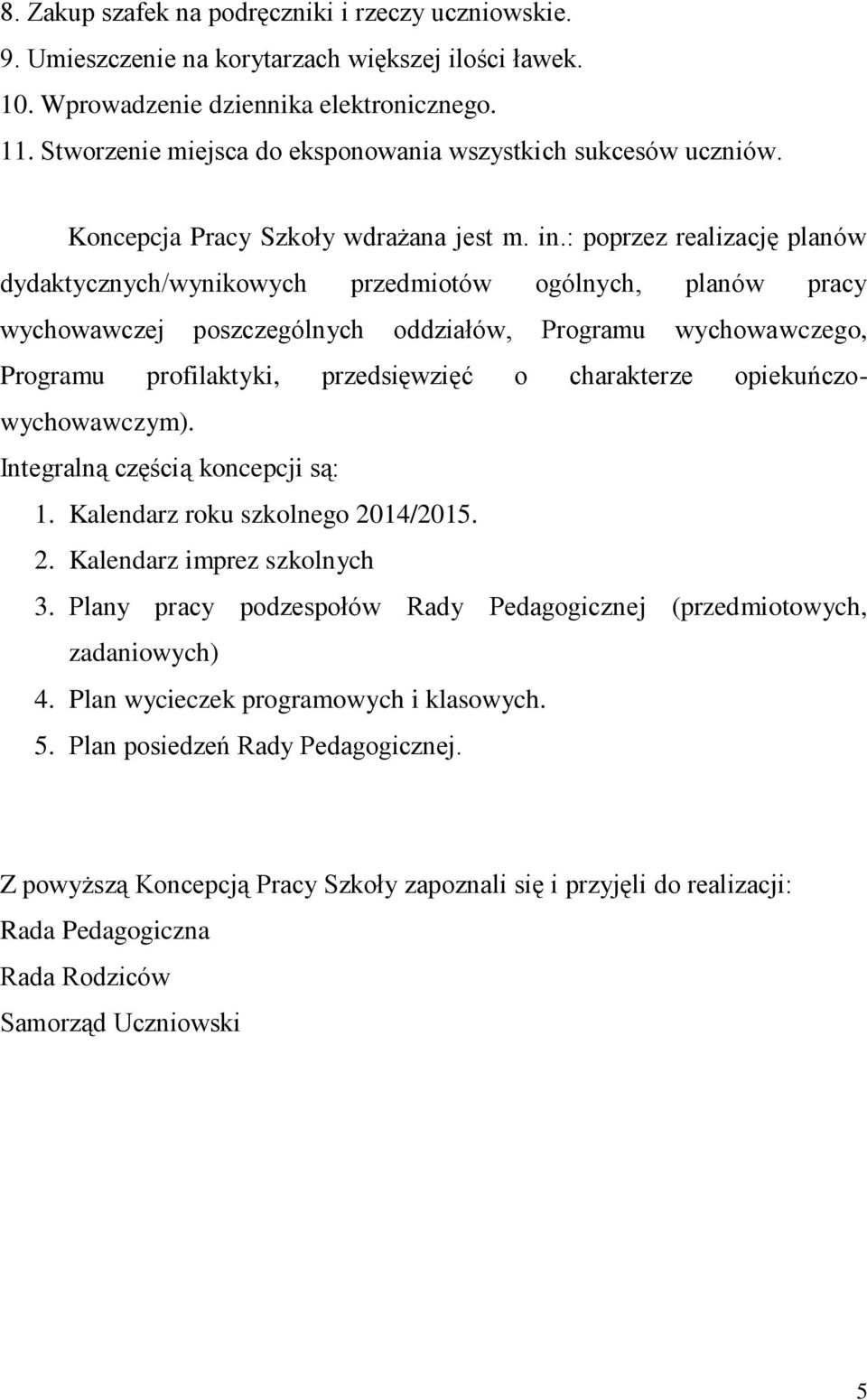 : poprzez realizację planów dydaktycznych/wynikowych przedmiotów ogólnych, planów pracy wychowawczej poszczególnych oddziałów, Programu wychowawczego, Programu profilaktyki, przedsięwzięć o