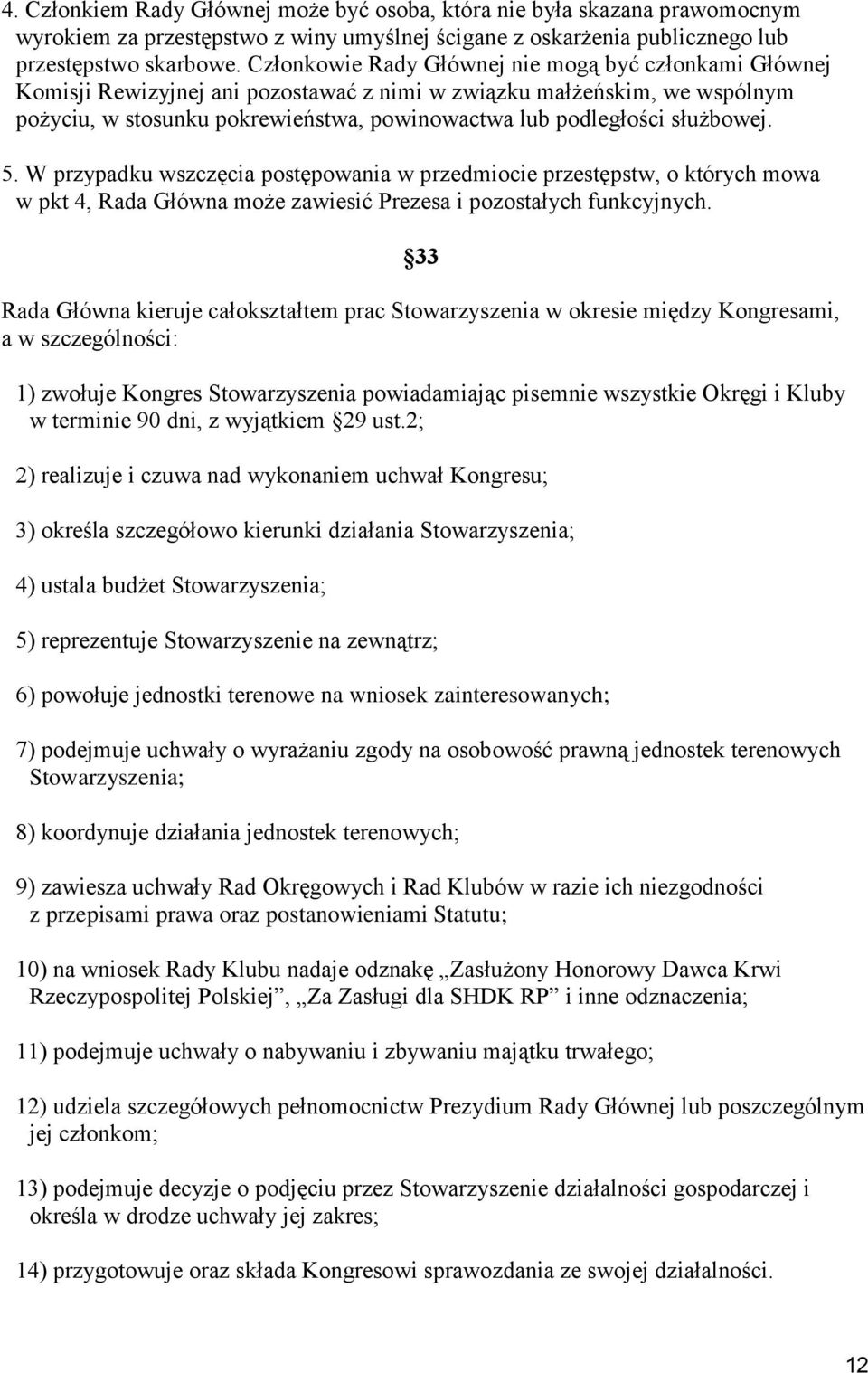 służbowej. 5. W przypadku wszczęcia postępowania w przedmiocie przestępstw, o których mowa w pkt 4, Rada Główna może zawiesić Prezesa i pozostałych funkcyjnych.