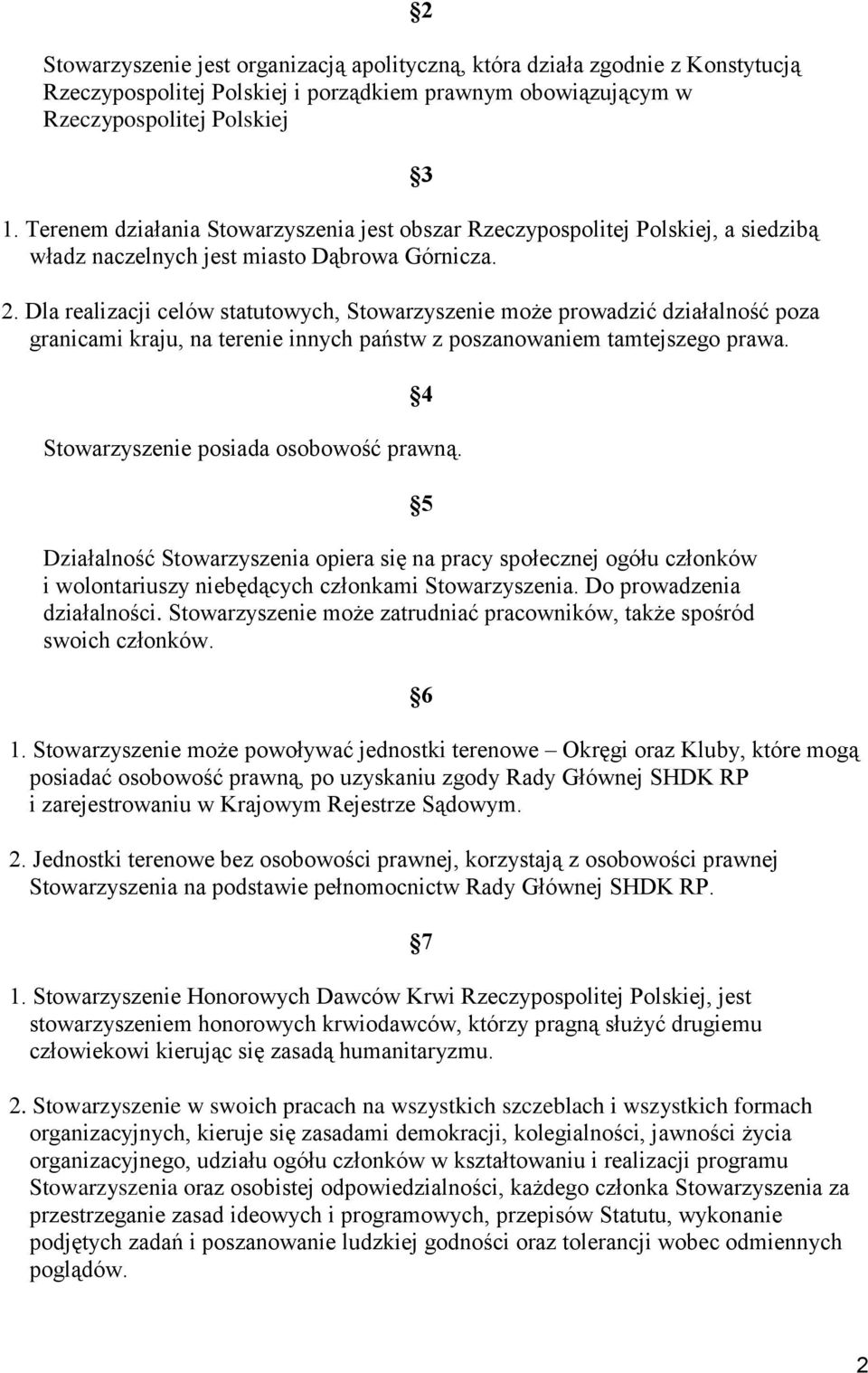 Dla realizacji celów statutowych, Stowarzyszenie może prowadzić działalność poza granicami kraju, na terenie innych państw z poszanowaniem tamtejszego prawa. 4 Stowarzyszenie posiada osobowość prawną.