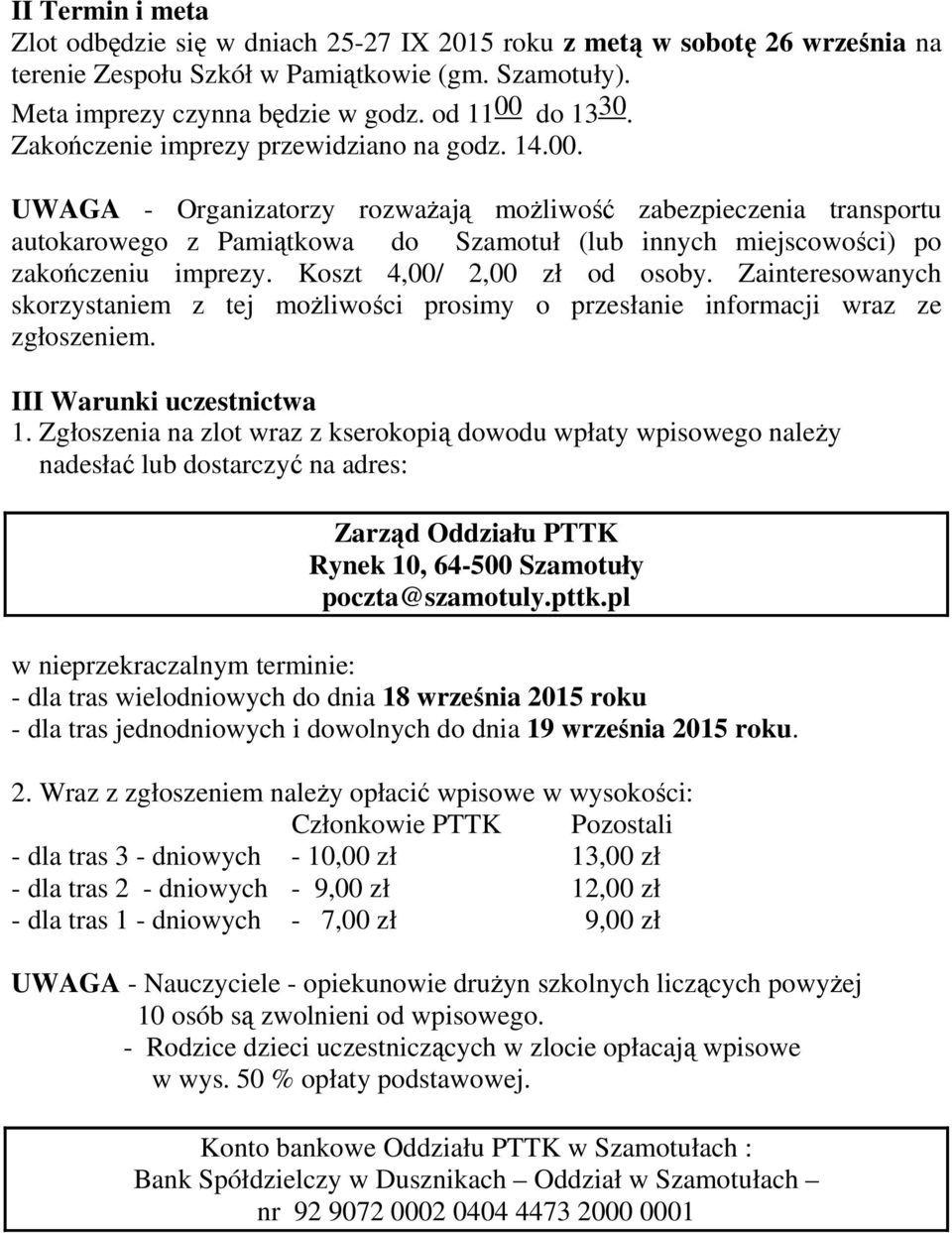 UWAGA - Organizatorzy rozważają możliwość zabezpieczenia transportu autokarowego z Pamiątkowa do Szamotuł (lub innych miejscowości) po zakończeniu imprezy. Koszt 4,00/ 2,00 zł od osoby.