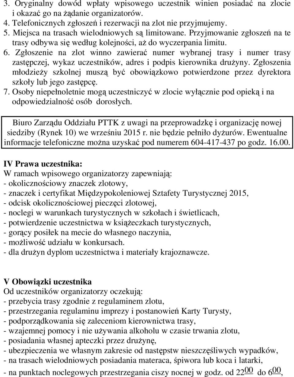 Zgłoszenie na zlot winno zawierać numer wybranej trasy i numer trasy zastępczej, wykaz uczestników, adres i podpis kierownika drużyny.