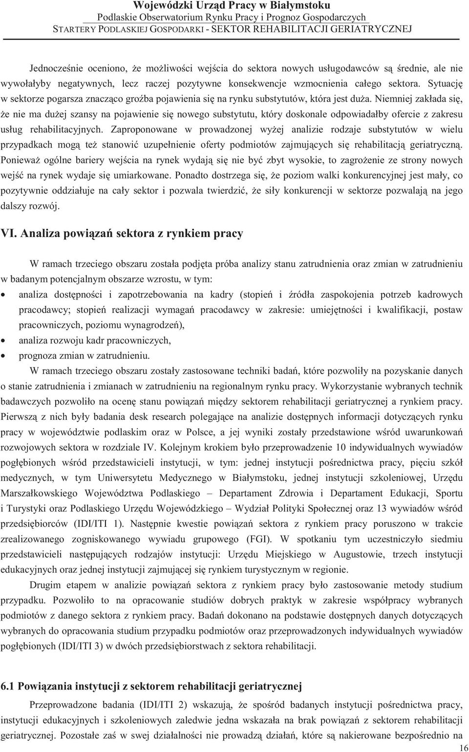 Niemniej zakłada si, e nie ma du ej szansy na pojawienie si nowego substytutu, który doskonale odpowiadałby ofercie z zakresu usług rehabilitacyjnych.