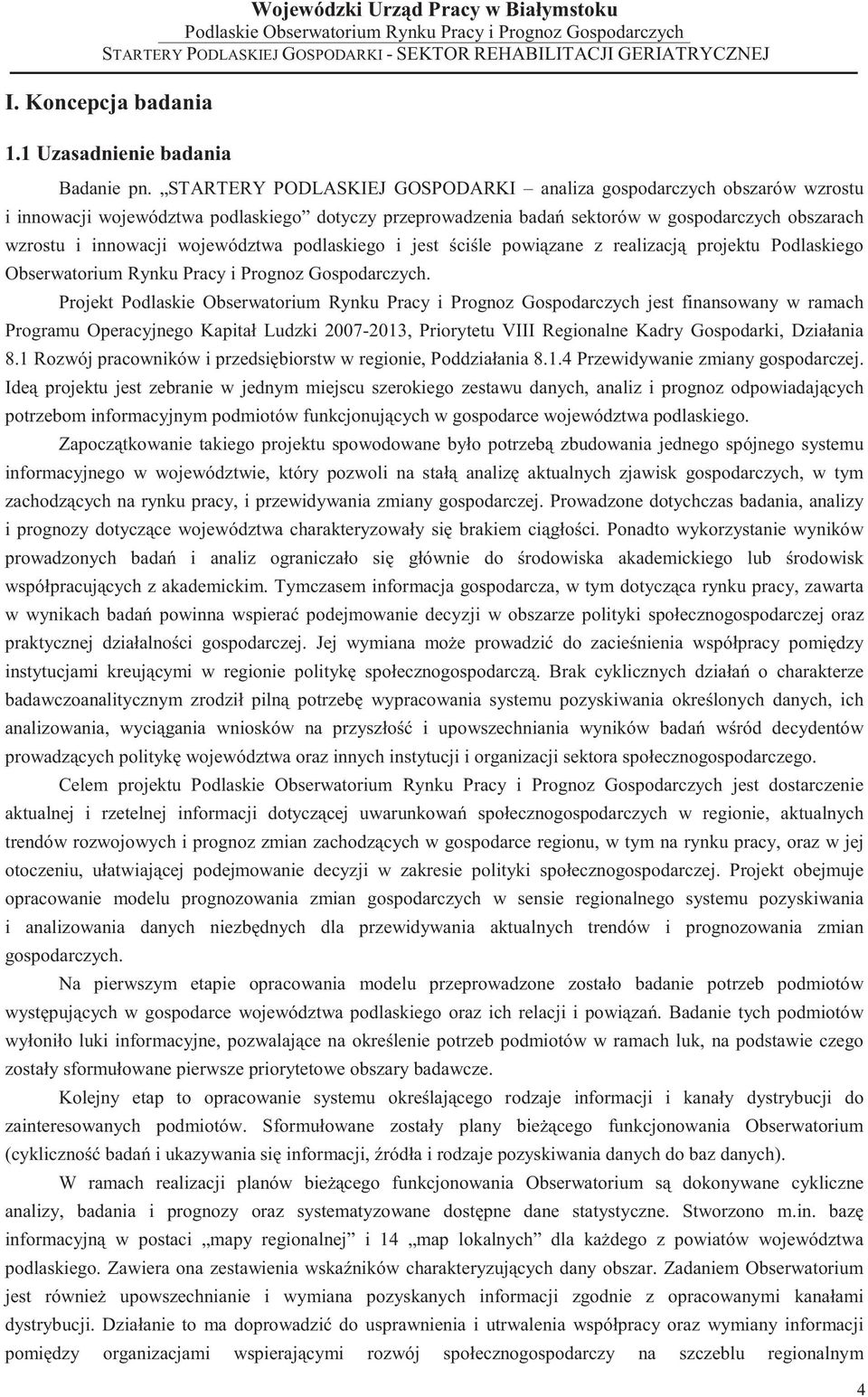 województwa podlaskiego i jest ci le powi zane z realizacj projektu Podlaskiego Obserwatorium Rynku Pracy i Prognoz Gospodarczych.