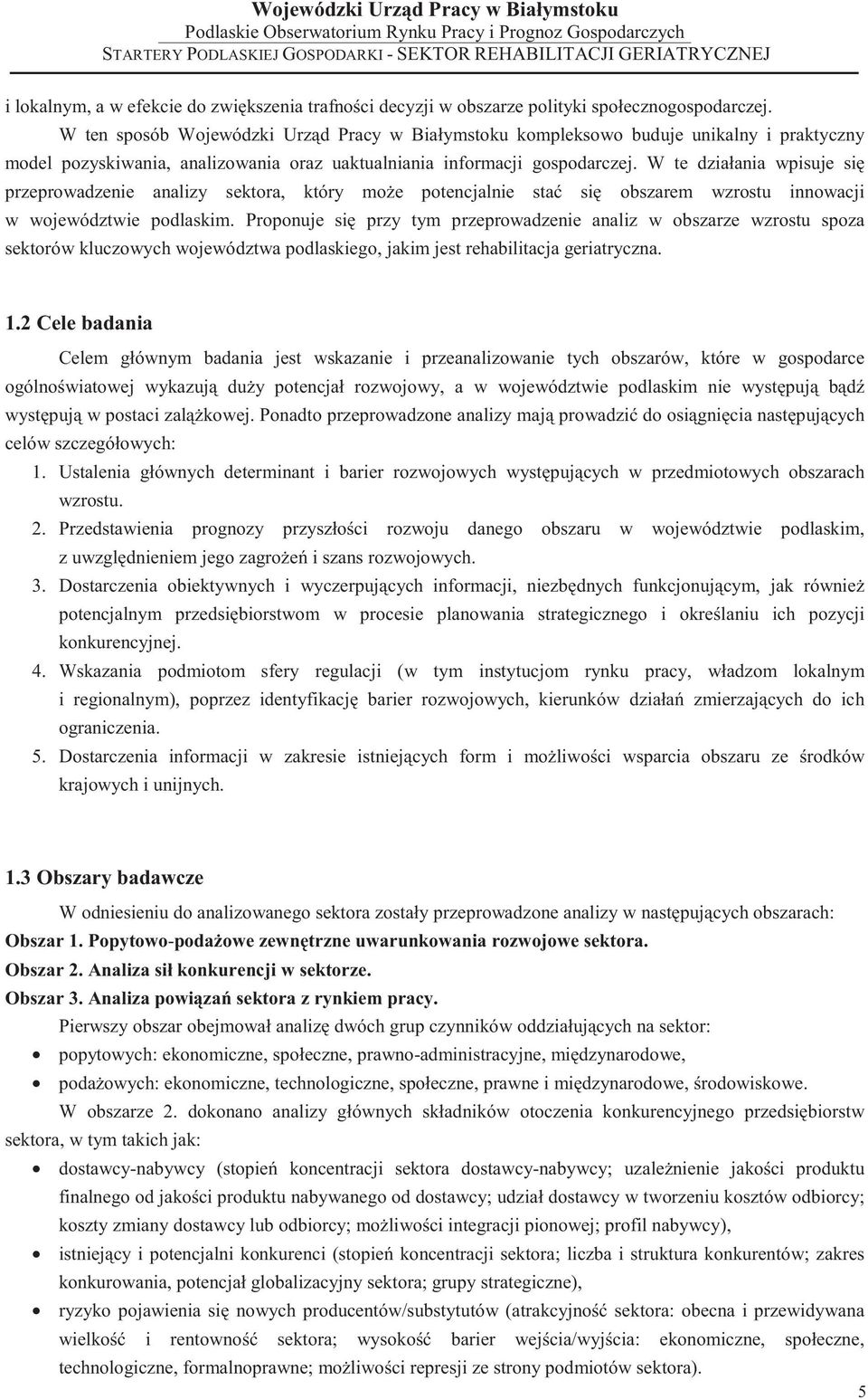 W te działania wpisuje si przeprowadzenie analizy sektora, który mo e potencjalnie sta si obszarem wzrostu innowacji w województwie podlaskim.