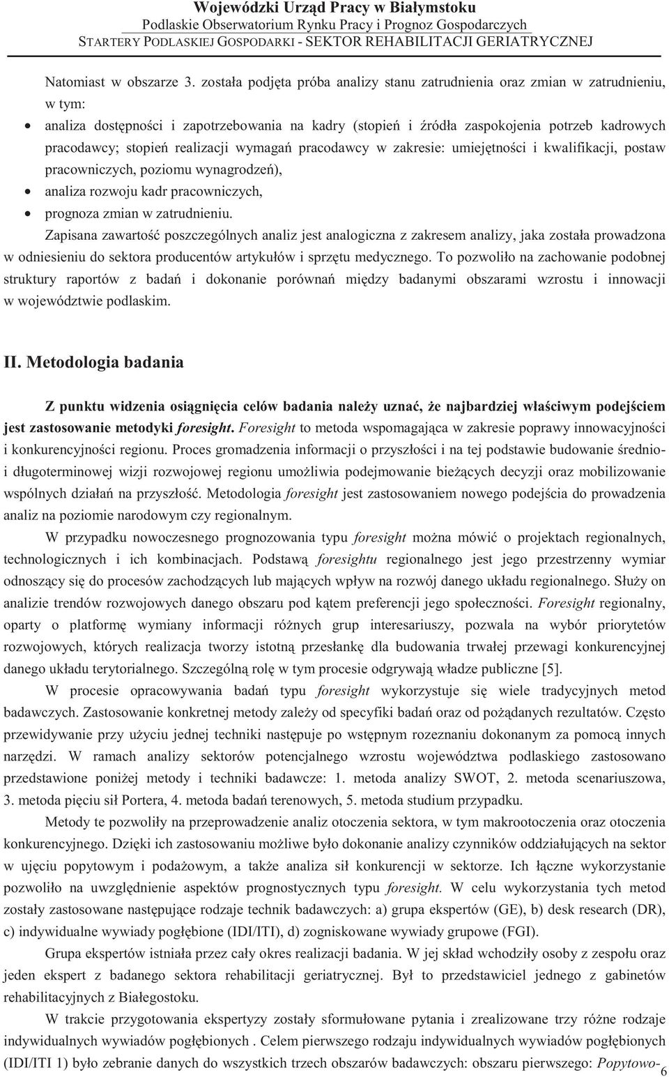 realizacji wymaga pracodawcy w zakresie: umiej tno ci i kwalifikacji, postaw pracowniczych, poziomu wynagrodze ), analiza rozwoju kadr pracowniczych, prognoza zmian w zatrudnieniu.