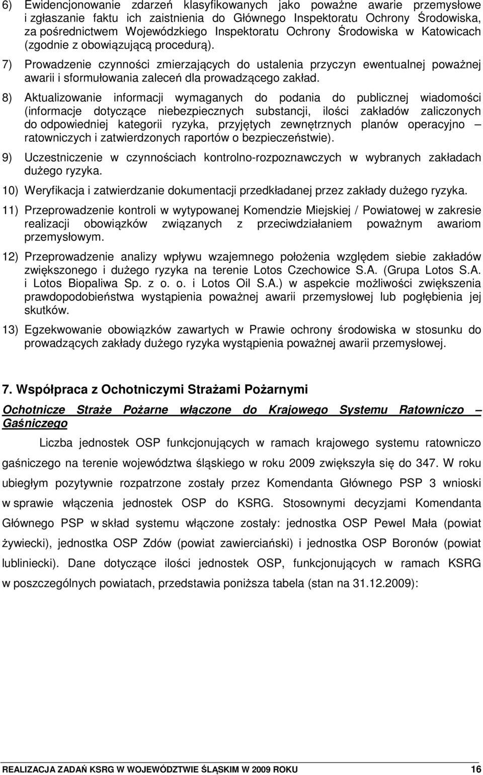 7) Prowadzenie czynno ci zmierzaj cych do ustalenia przyczyn ewentualnej powa nej awarii i sformułowania zalece dla prowadz cego zakład.