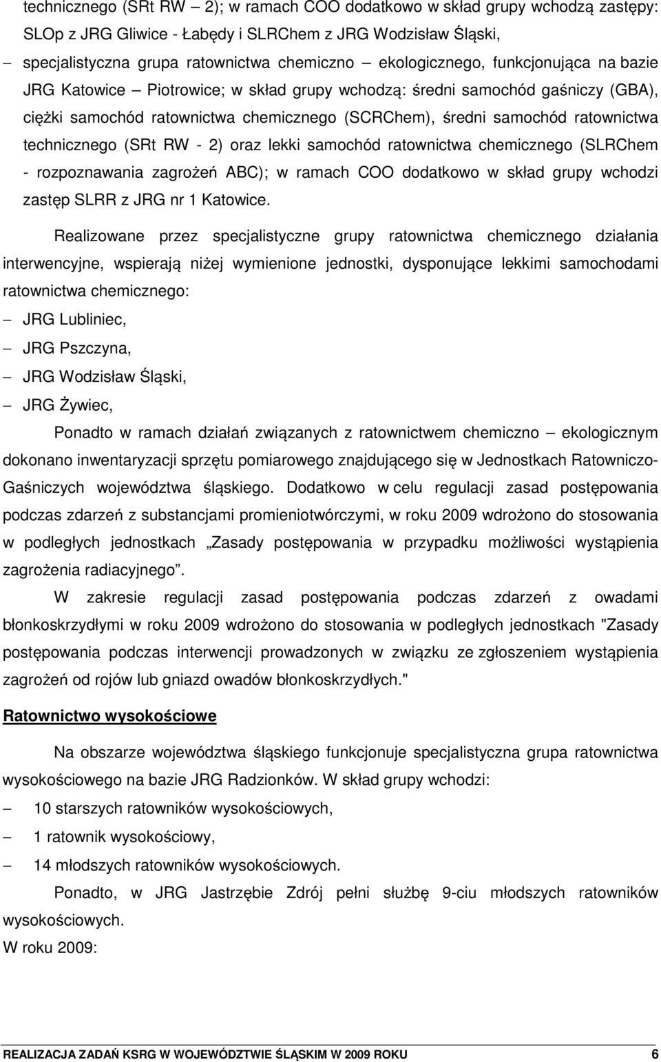 - 2) oraz lekki samochód ratownictwa chemicznego (SLRChem - rozpoznawania zagro e ABC); w ramach COO dodatkowo w skład grupy wchodzi zastp SLRR z JRG nr 1 Katowice.