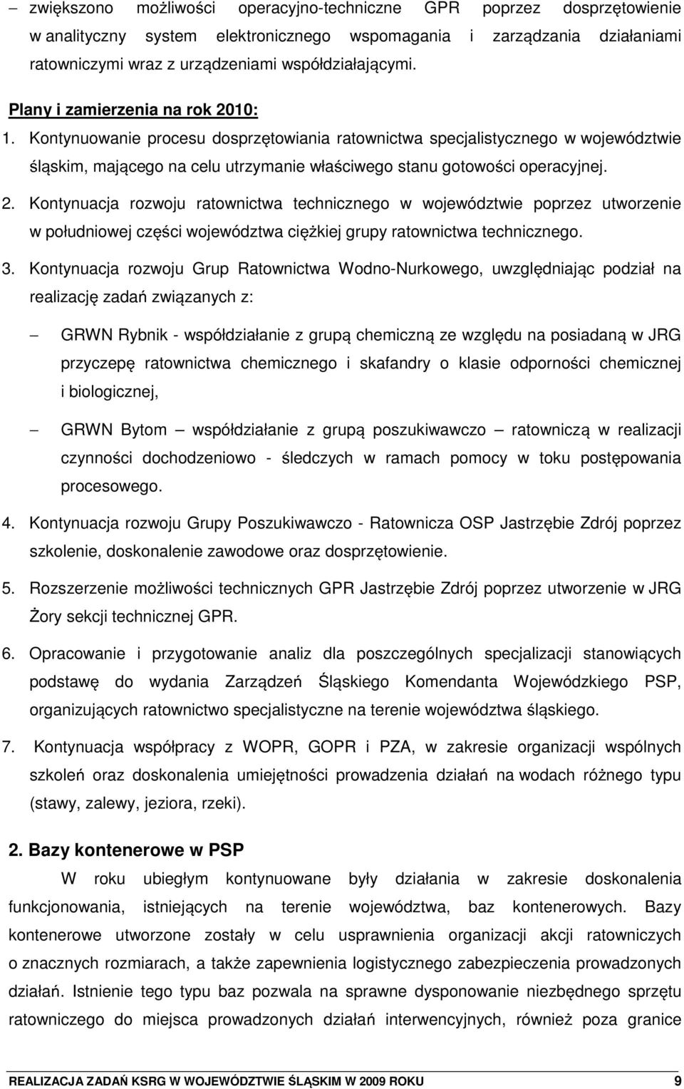 3. Kontynuacja rozwoju Grup Ratownictwa Wodno-Nurkowego, uwzgldniaj c podział na realizacj zada zwi zanych z: GRWN Rybnik - współdziałanie z grup chemiczn ze wzgldu na posiadan w JRG przyczep