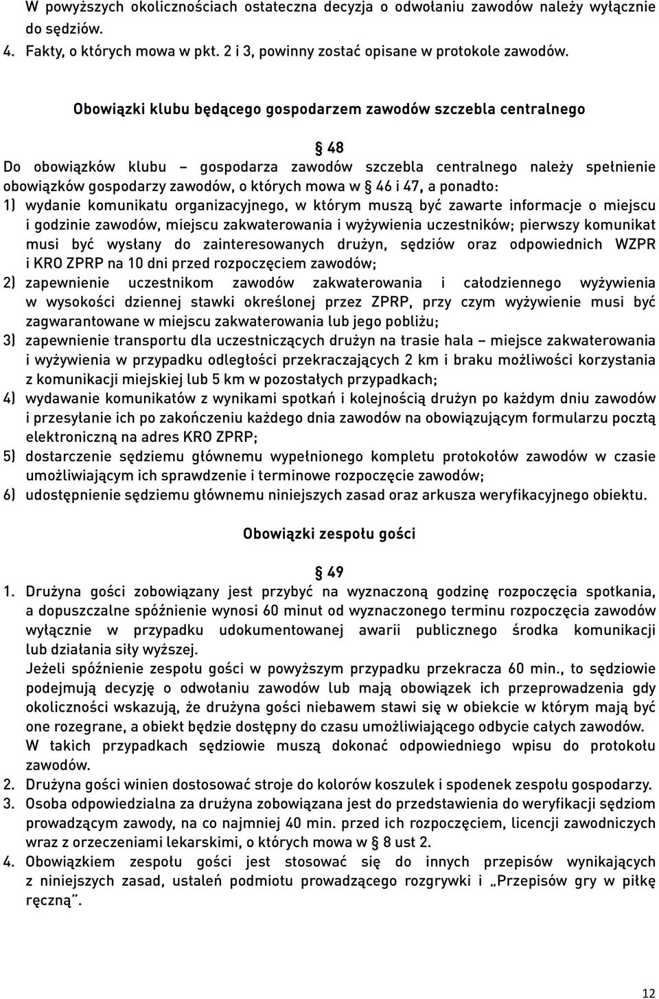 47, a ponadto: 1) wydanie komunikatu organizacyjnego, w którym muszą być zawarte informacje o miejscu i godzinie zawodów, miejscu zakwaterowania i wyżywienia uczestników; pierwszy komunikat musi być