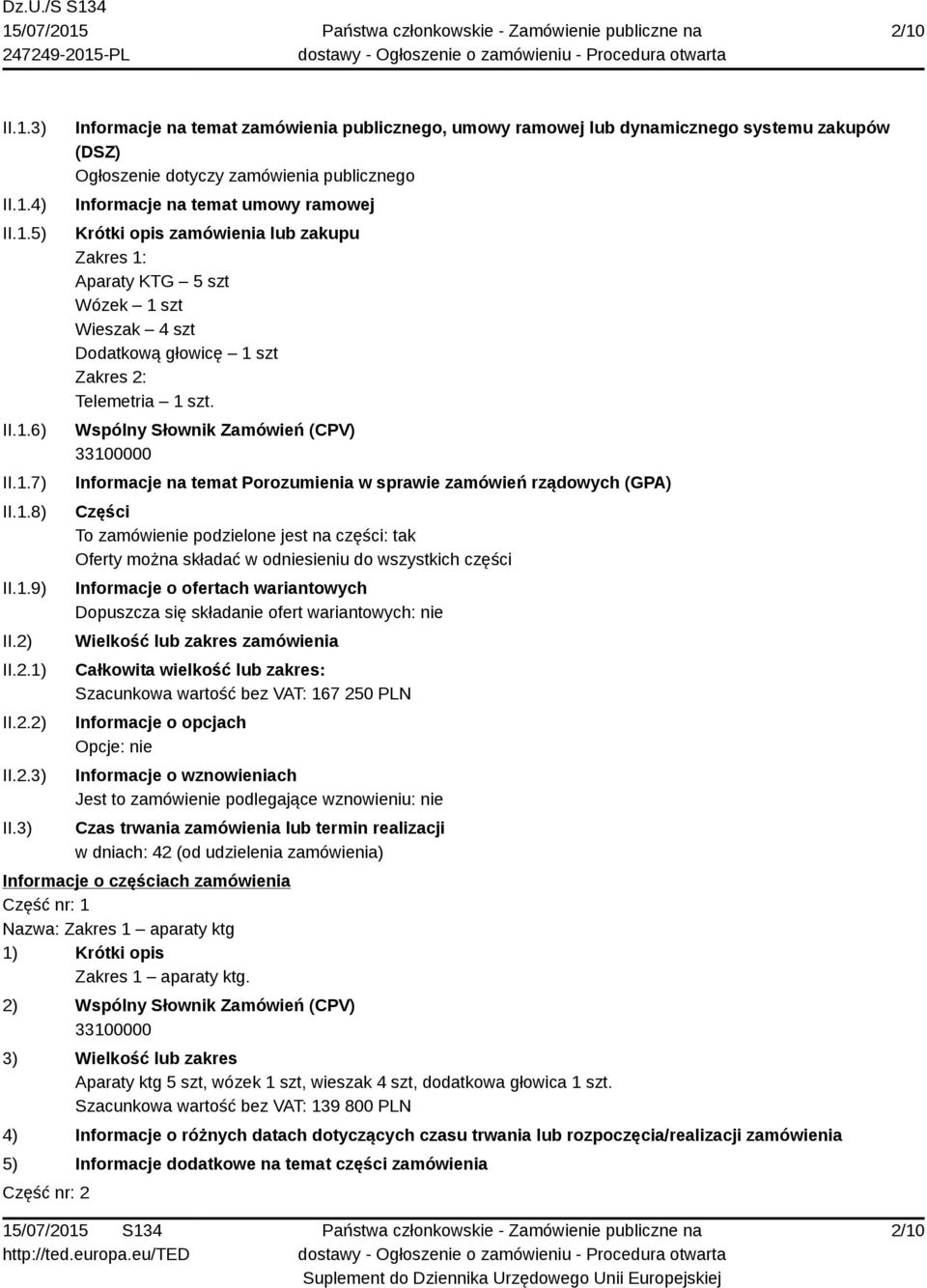 3) Informacje na temat zamówienia publicznego, umowy ramowej lub dynamicznego systemu zakupów (DSZ) Ogłoszenie dotyczy zamówienia publicznego Informacje na temat umowy ramowej Krótki opis zamówienia