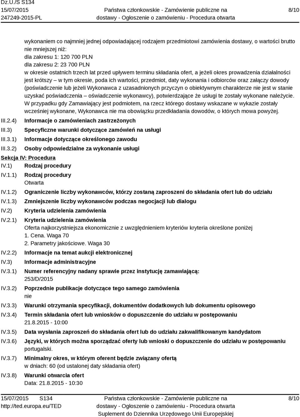 1) 2) wykonaniem co najmniej jednej odpowiadającej rodzajem przedmiotowi zamówienia dostawy, o wartości brutto nie mniejszej niż: dla zakresu 1: 120 700 PLN dla zakresu 2: 23 700 PLN w okresie