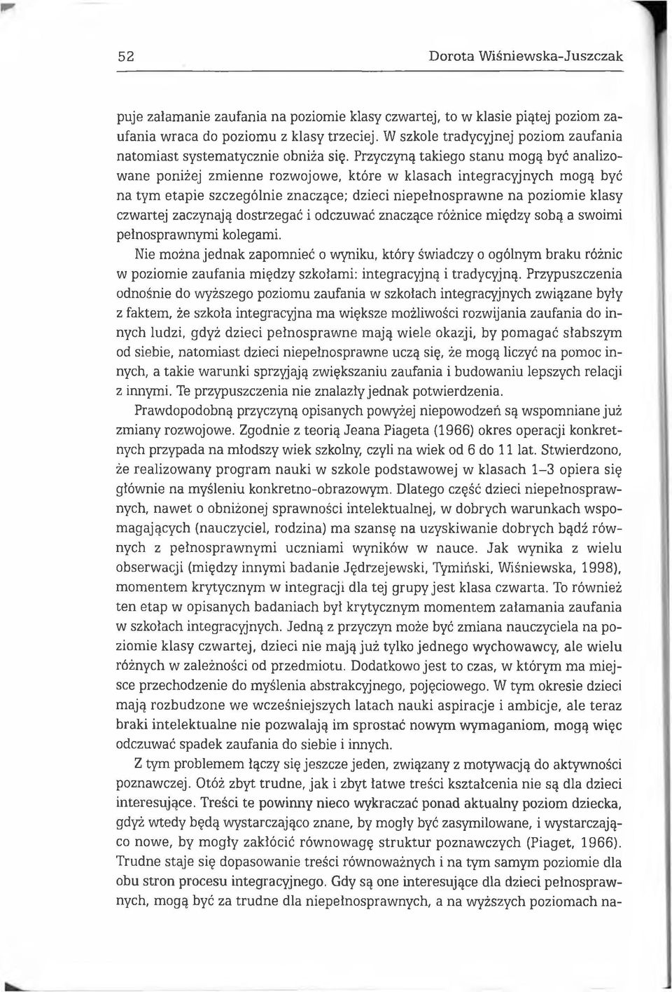 Przyczyną takiego stanu m ogą być analizow ane poniżej zm ienne rozwojowe, które w klasach integracyjnych mogą być na tym etapie szczególnie znaczące; dzieci niepełnospraw ne na poziom ie klasy