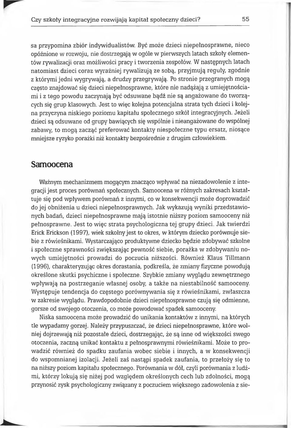 W następnych latach n atom iast dzieci coraz wyraźniej ryw alizują ze sobą, przyjm ują reguły, zgodnie z którym i jedni wygrywają, a drudzy przegrywają.