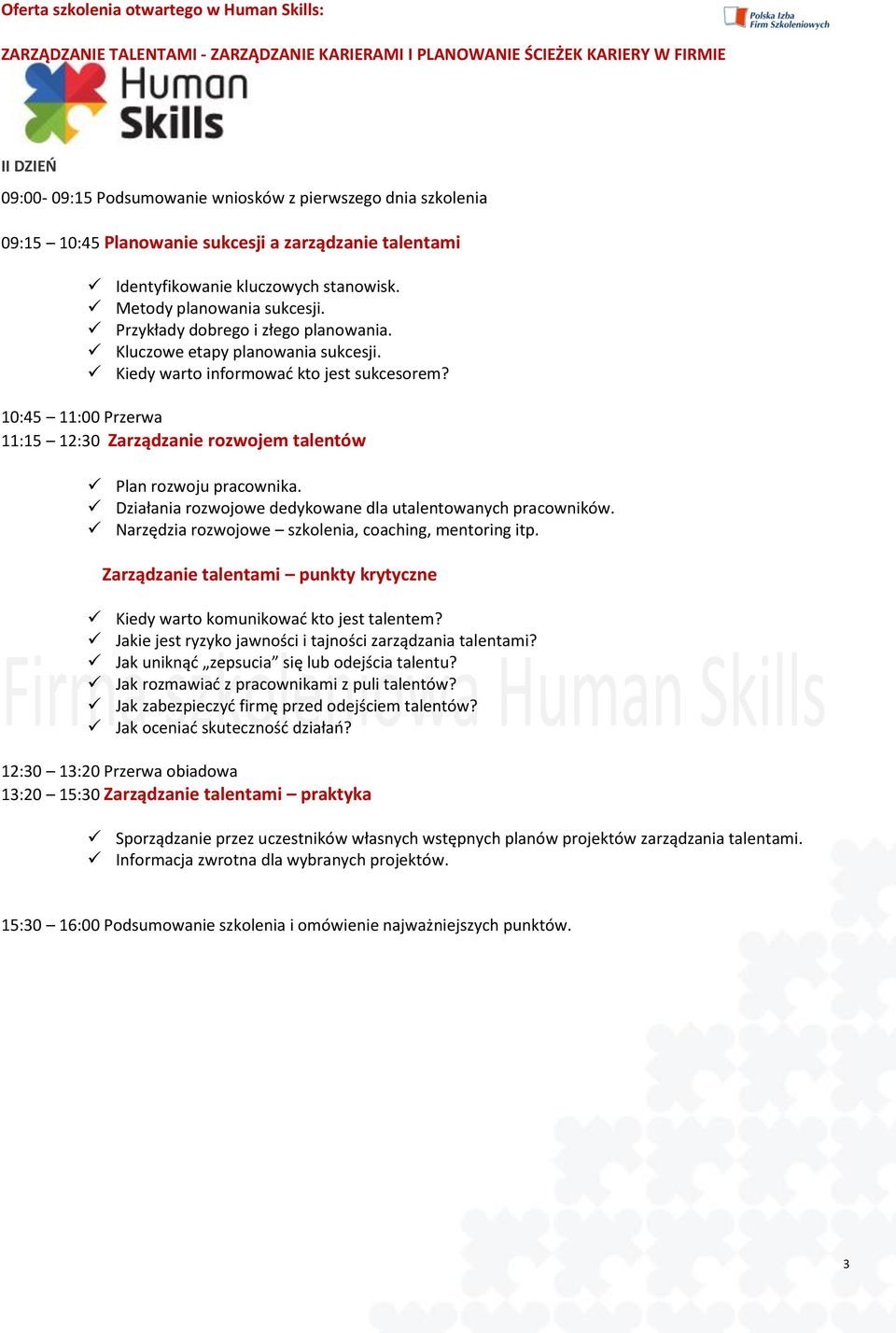 10:45 11:00 Przerwa 11:15 12:30 Zarządzanie rozwojem talentów Plan rozwoju pracownika. Działania rozwojowe dedykowane dla utalentowanych pracowników.