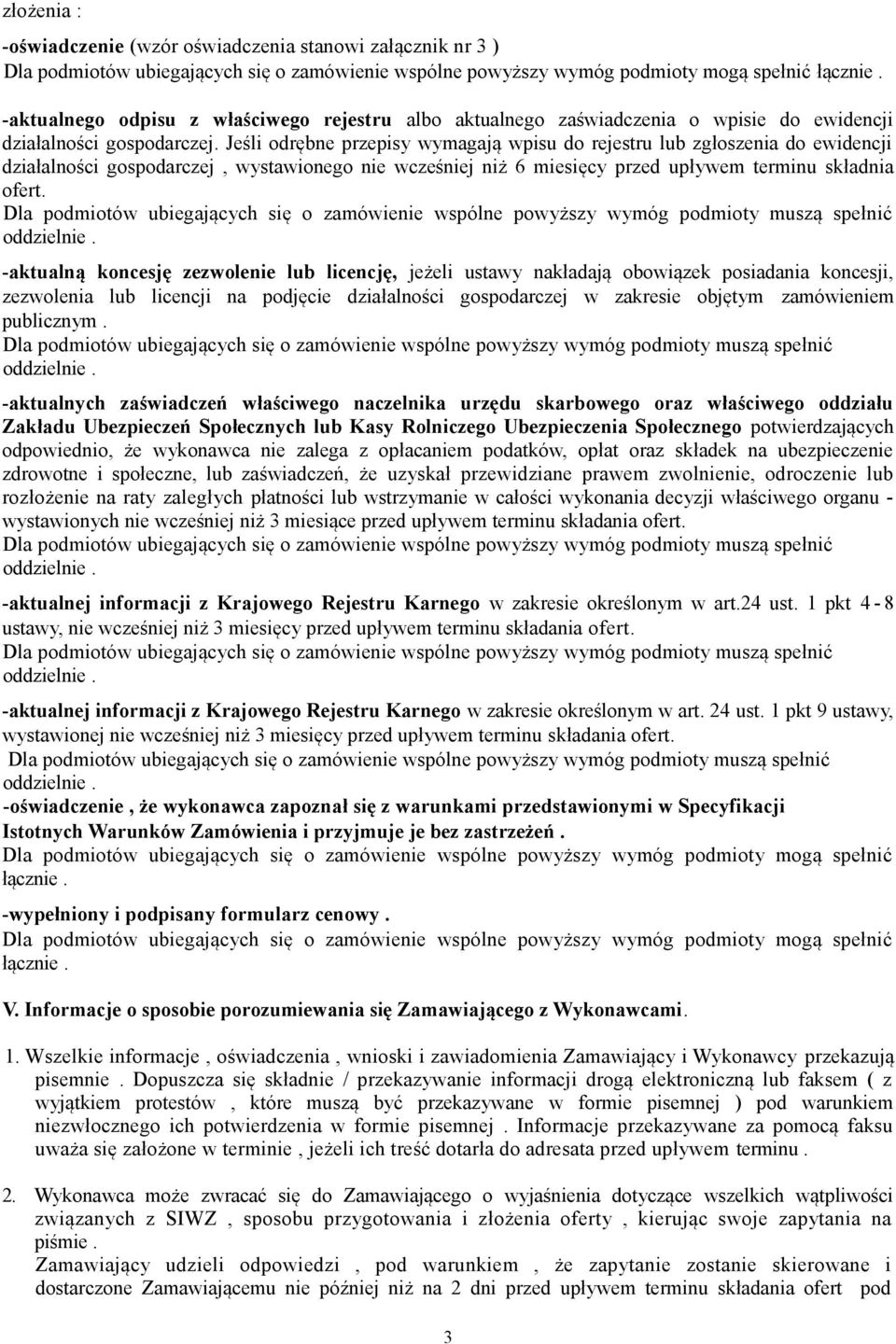 Jeśli odrębne przepisy wymagają wpisu do rejestru lub zgłoszenia do ewidencji działalności gospodarczej, wystawionego nie wcześniej niż 6 miesięcy przed upływem terminu składnia ofert.