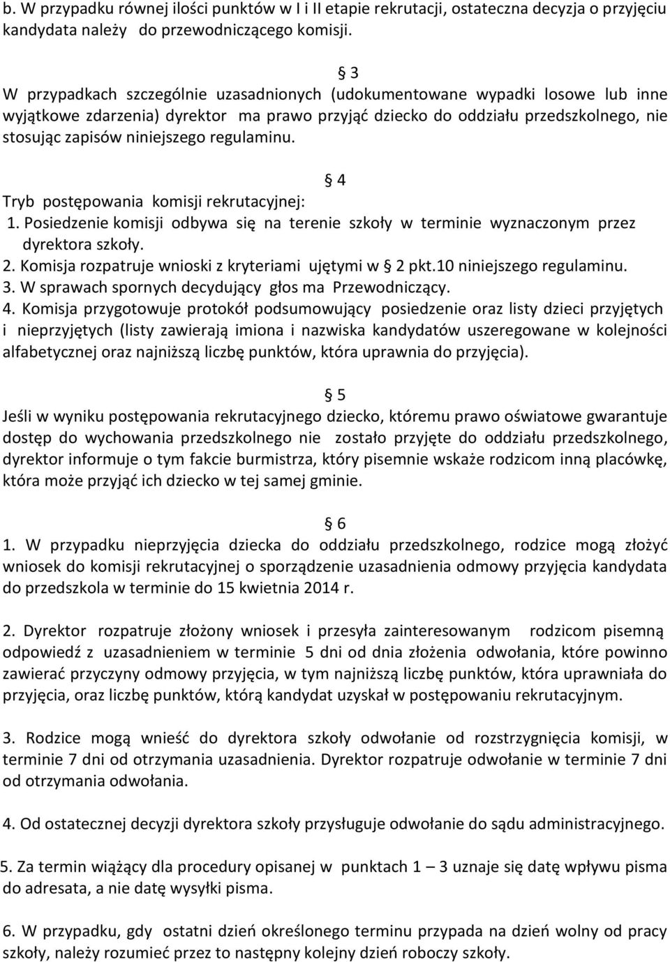 regulaminu. 4 Tryb postępowania komisji rekrutacyjnej:. Posiedzenie komisji odbywa się na terenie szkoły w terminie wyznaczonym przez dyrektora szkoły. 2.