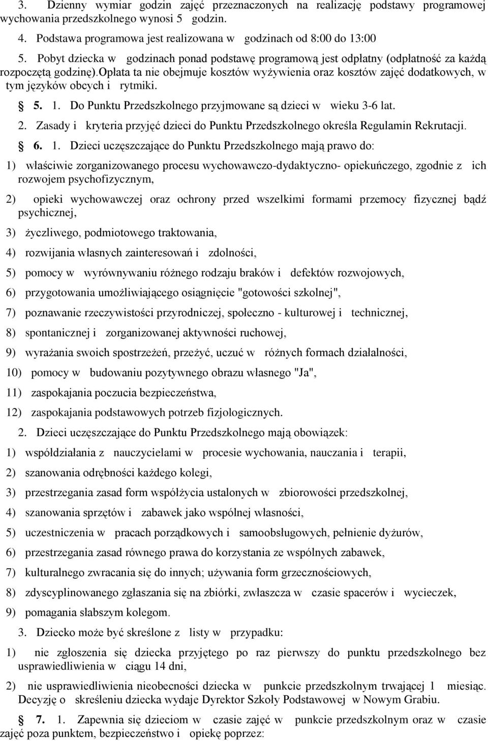 opłata ta nie obejmuje kosztów wyżywienia oraz kosztów zajęć dodatkowych, w tym języków obcych i rytmiki. 5. 1. Do Punktu Przedszkolnego przyjmowane są dzieci w wieku 3-6 lat. 2.