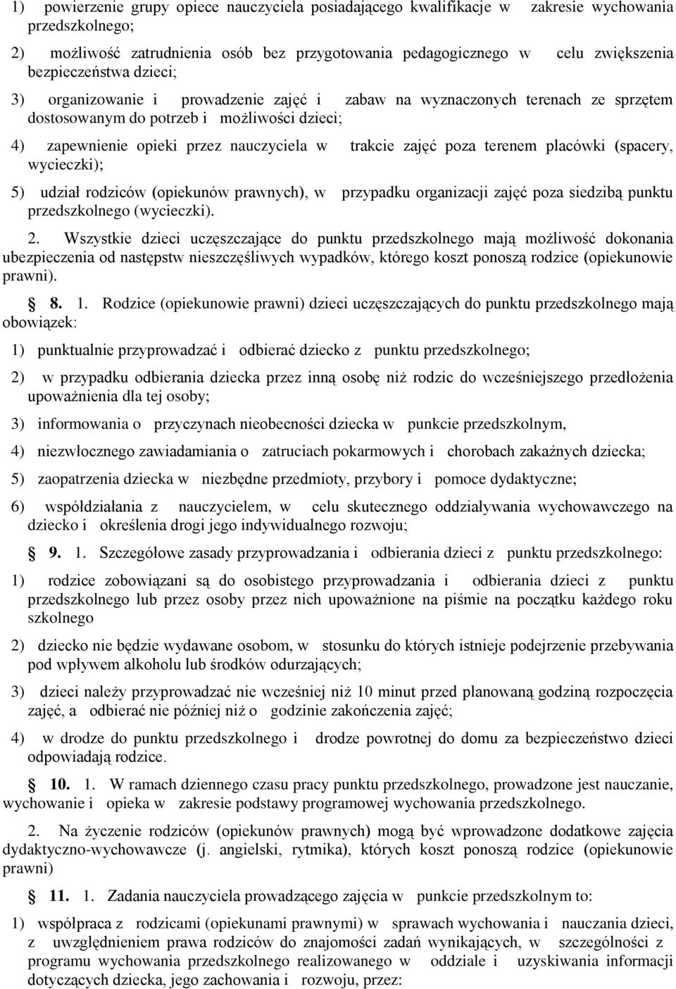 zajęć poza terenem placówki (spacery, wycieczki); 5) udział rodziców (opiekunów prawnych), w przypadku organizacji zajęć poza siedzibą punktu przedszkolnego (wycieczki). 2.